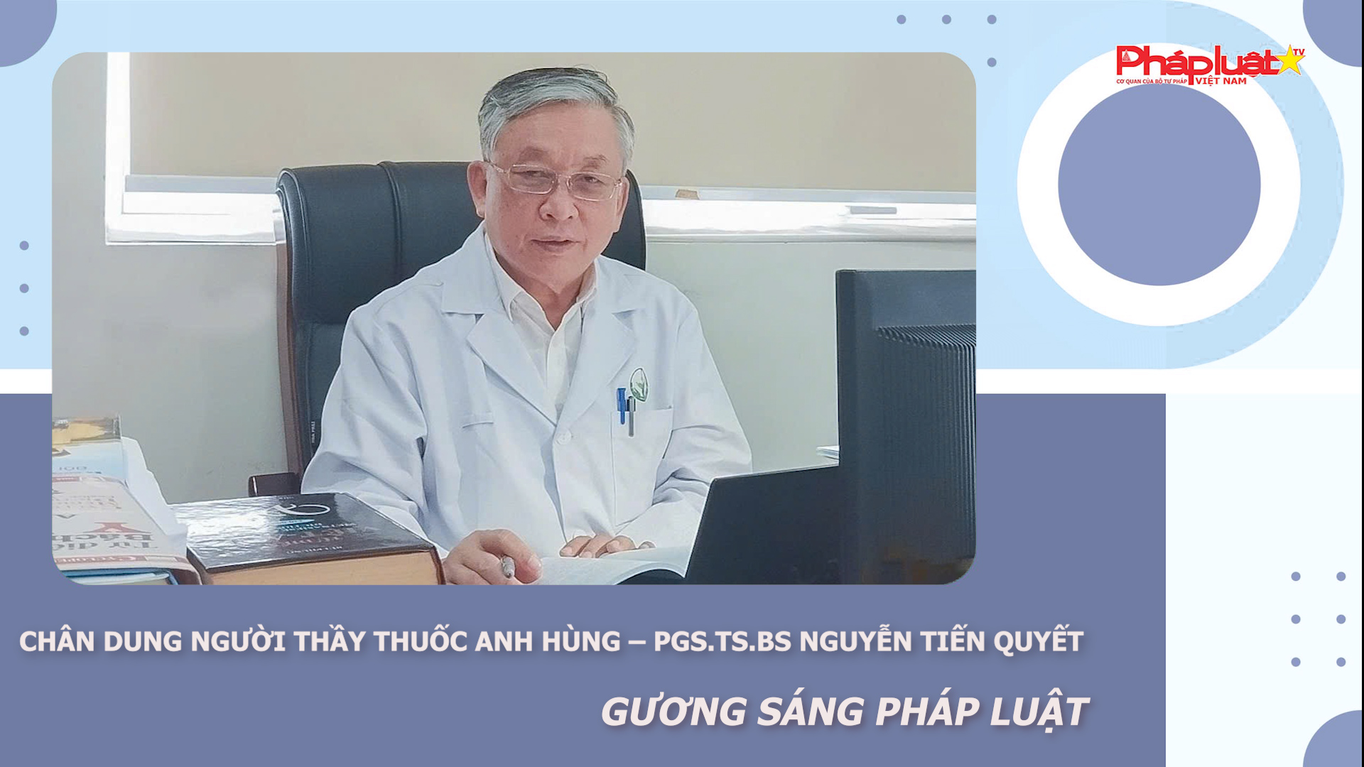 Bản tin Gương sáng Pháp luật (ngày 10/10/2025): Chân dung người thầy thuốc Anh hùng – PGS.TS.BS Nguyễn Tiến Quyết