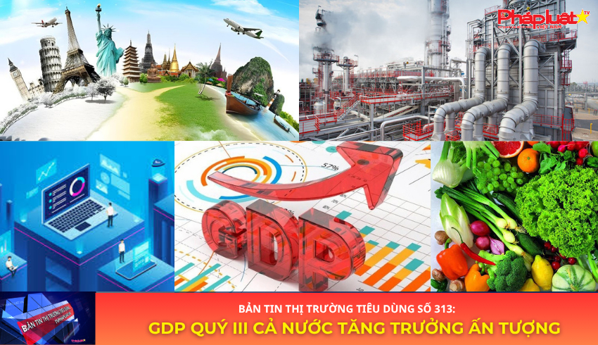 Bản tin Thị trường Tiêu dùng số 313: GDP quý III cả nước tăng trưởng ấn tượng
