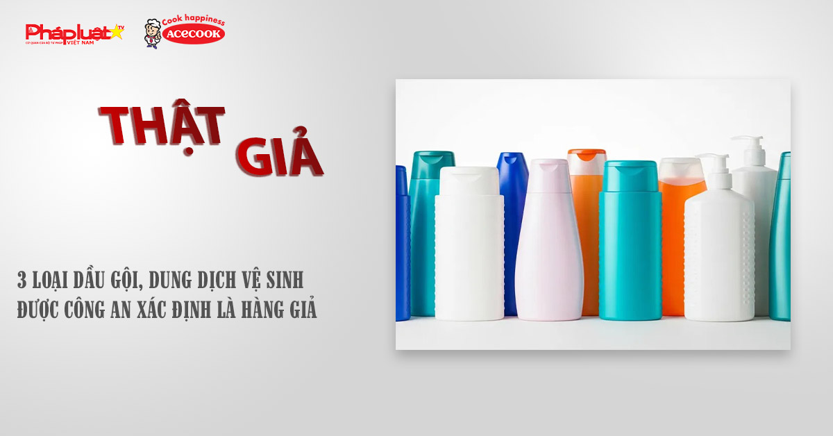 Chuyên mục chung tay cùng doanh nghiệp phòng chống Hàng gian- Hàng giả- Hàng nhái (ngày 9/10/2025): 3 loại dầu gội, dung dịch vệ sinh được công an xác định là hàng giả