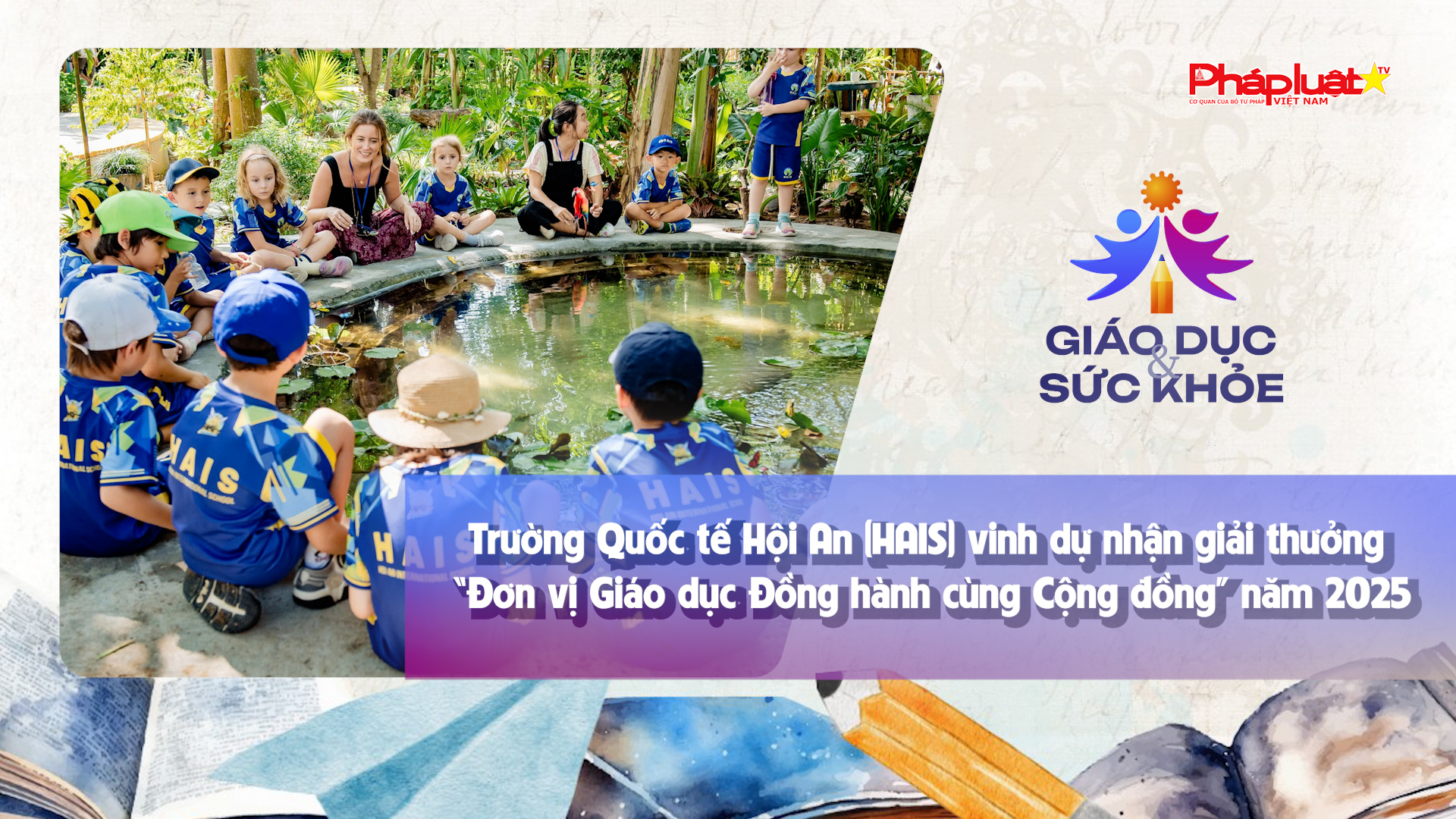 Bản tin Giáo dục (ngày 10/10/2025): Trường Quốc tế Hội An (HAIS) vinh dự nhận giải thưởng “Đơn vị Giáo dục Đồng hành cùng Cộng đồng” năm 2025