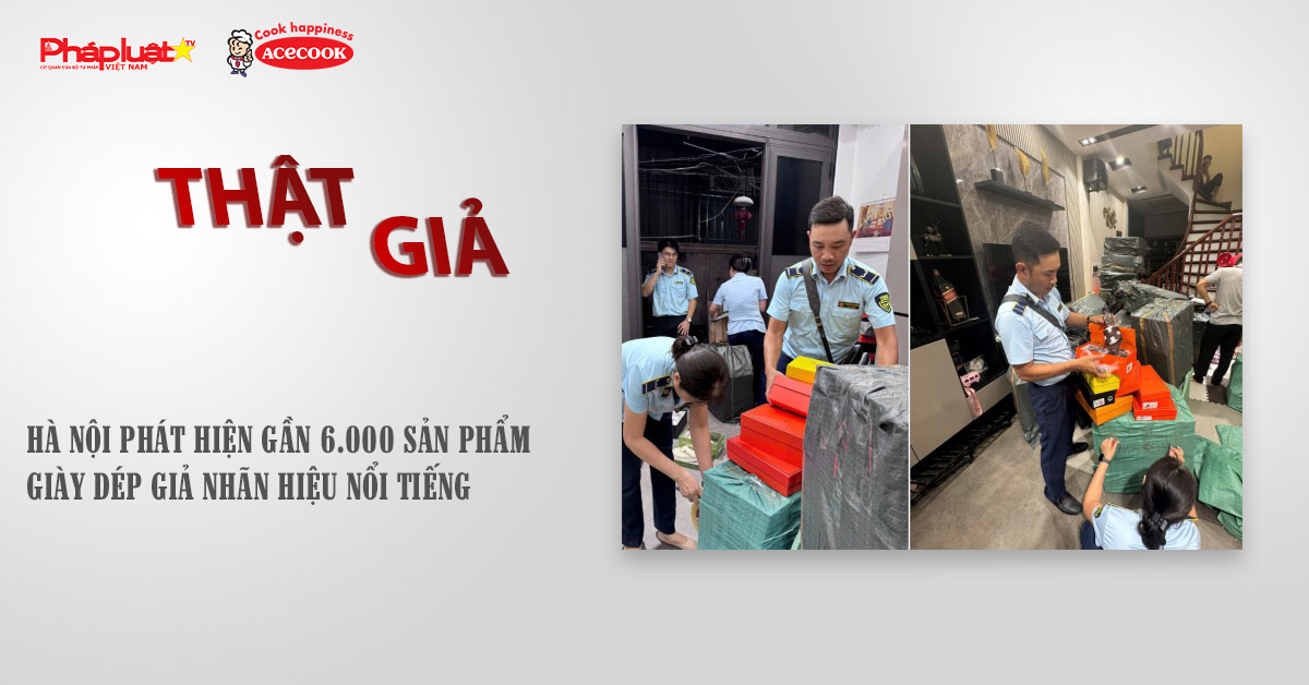 Chuyên mục chung tay cùng doanh nghiệp phòng chống Hàng gian- Hàng giả- Hàng nhái (ngày 10/10/2025): Hà Nội phát hiện gần 6.000 sản phẩm giày dép giả nhãn hiệu nổi tiếng
