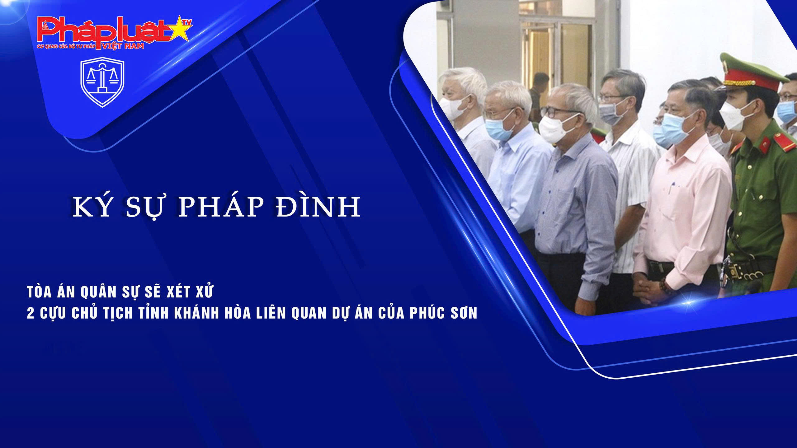 Bản tin Ký sự Pháp đình (ngày 12/10/2025): Tòa án quân sự sẽ xét xử 2 cựu chủ tịch tỉnh Khánh Hòa liên quan dự án của Phúc Sơn