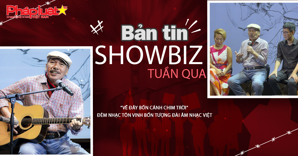 Showbiz Tuần qua 12/10/2025: “Về đây bốn cánh chim trời” đêm nhạc tôn vinh bốn tượng đài âm nhạc Việt