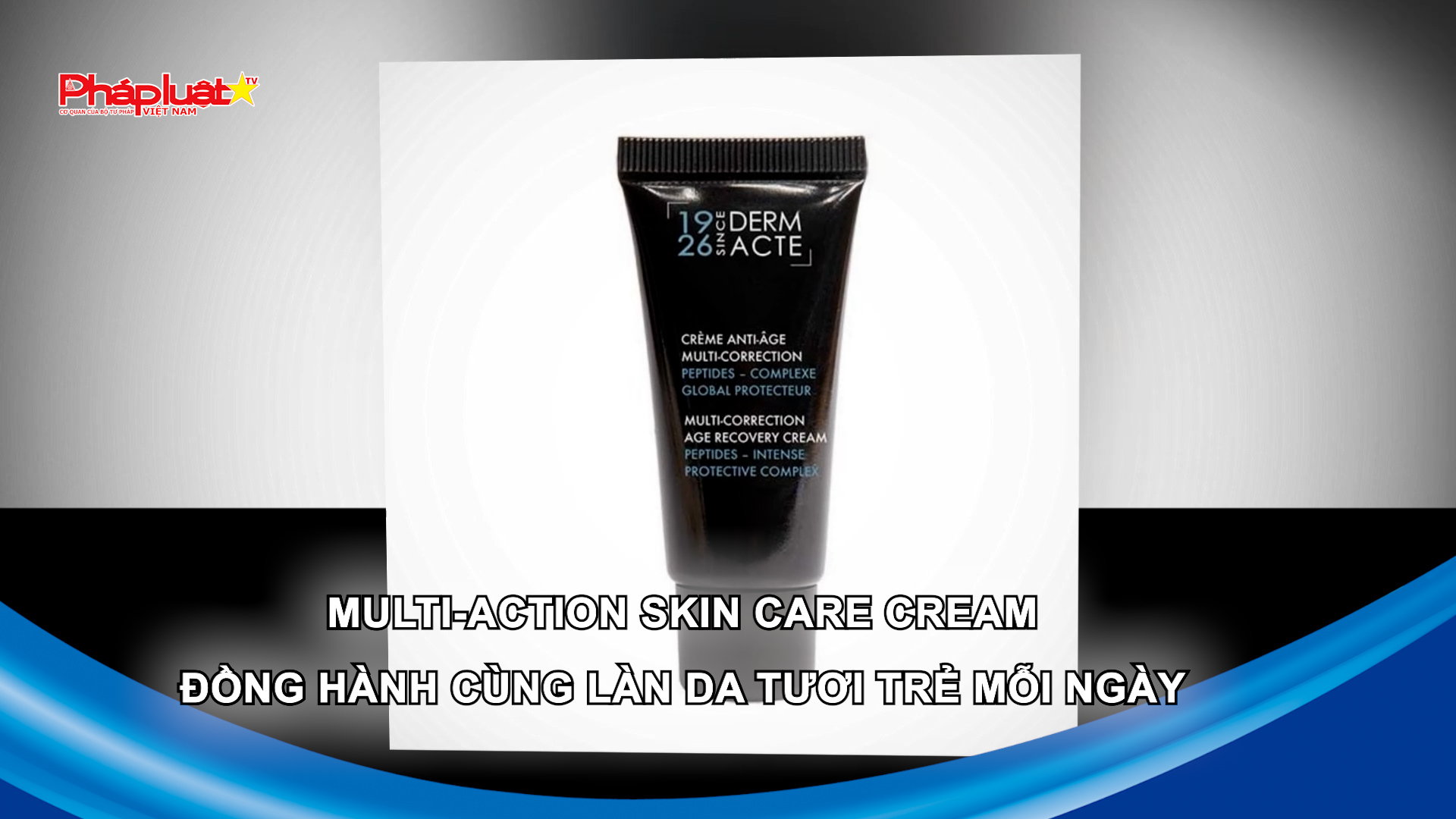 Bản tin Sức khỏe và Làm đẹp (ngày 12/10/2025): MULTI-ACTION SKIN CARE CREAM – Đồng hành cùng làn da tươi trẻ mỗi ngày