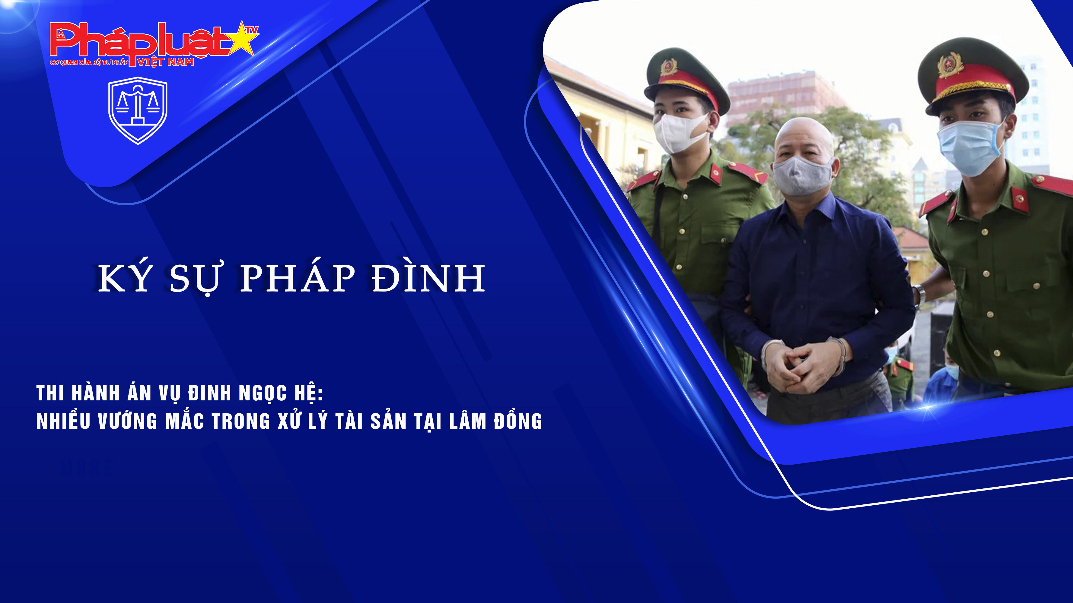 Bản tin Ký sự Pháp đình (ngày 15/10/2025): Thi hành án vụ Đinh Ngọc Hệ: Nhiều vướng mắc trong xử lý tài sản tại Lâm Đồng