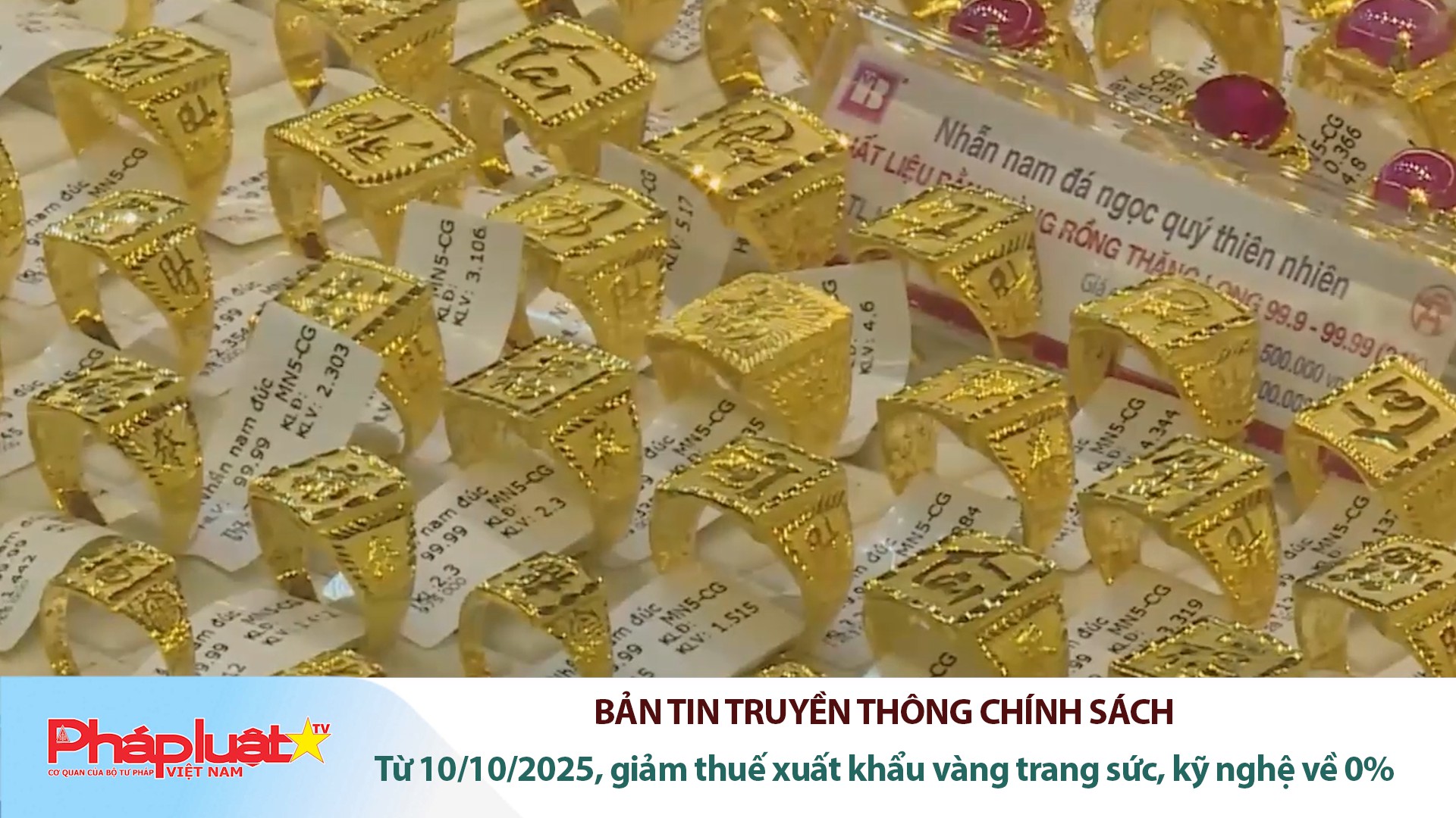 Bản tin Truyền thông chính sách (ngày 15/10/2025): Từ 10/10/2025, giảm thuế xuất khẩu vàng trang sức, kỹ nghệ về 0%
