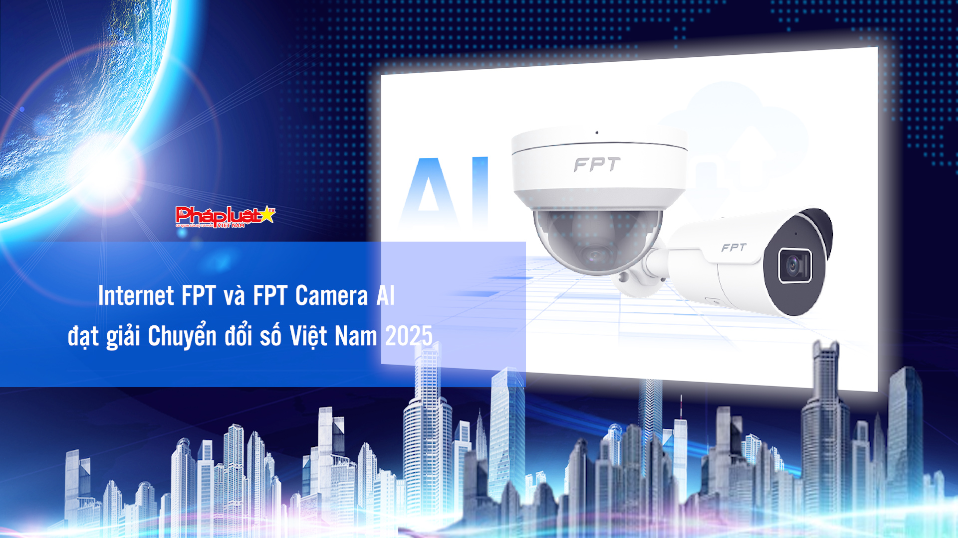 Bản tin Doanh nghiệp và Hội nhập (ngày 17/10/2025): Internet FPT và FPT Camera AI đạt giải Chuyển đổi số Việt Nam 2025