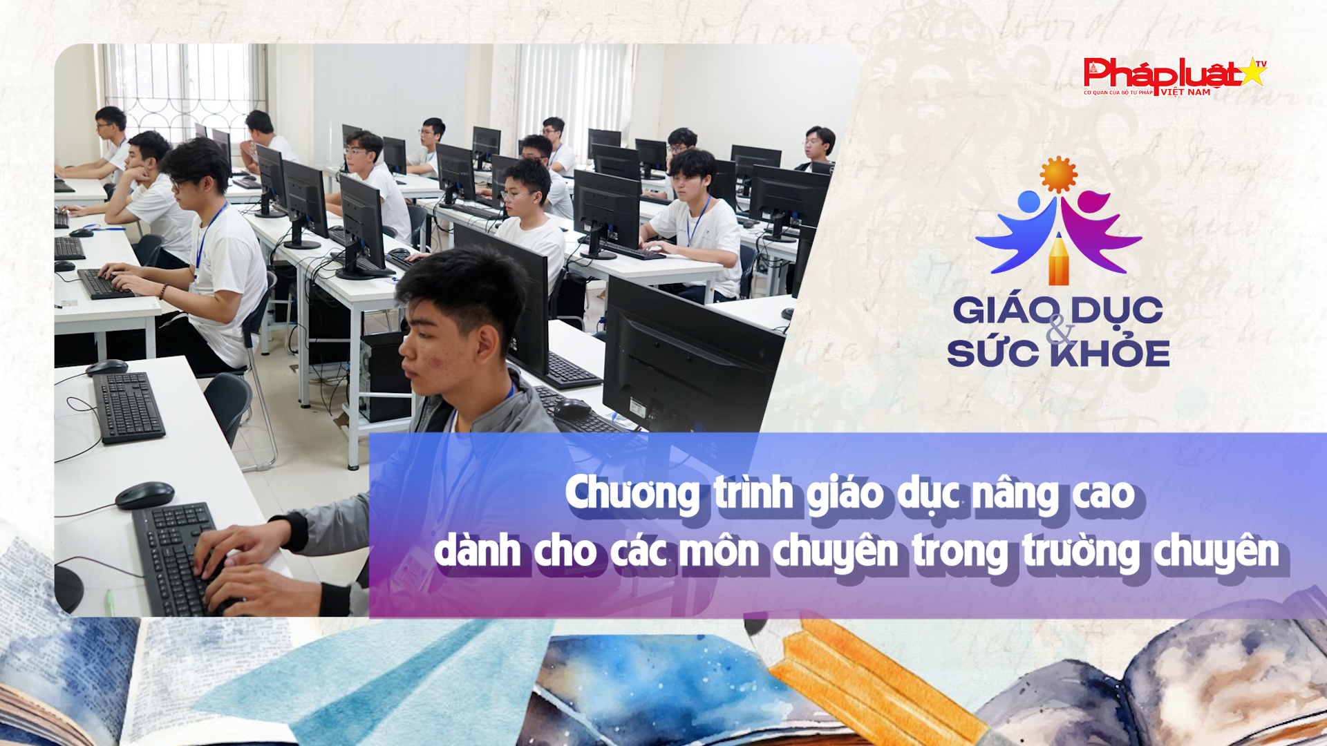Bản tin Giáo dục (ngày 17/10/2025): Chương trình giáo dục nâng cao dành cho các môn chuyên trong trường chuyên