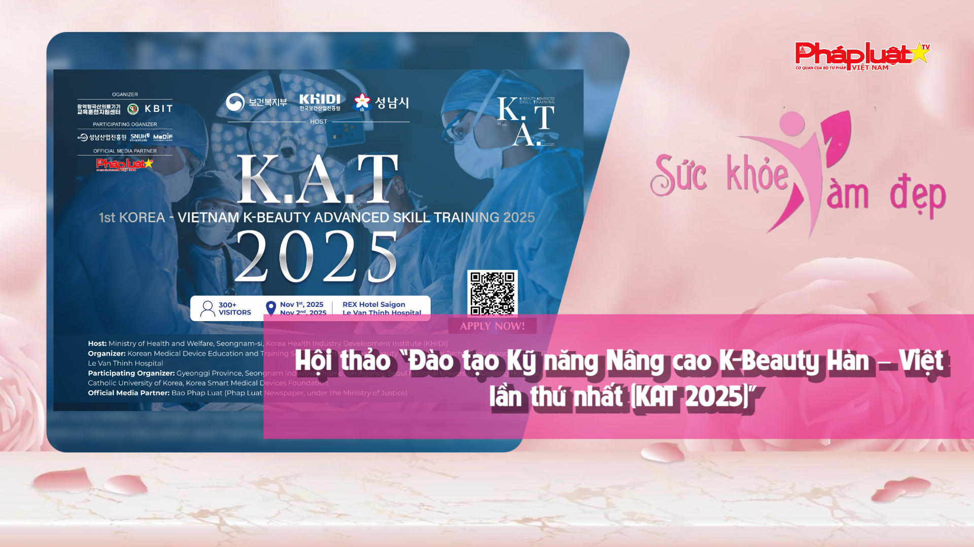 Hội nghị Khoa học Đào tạo Kỹ năng Nâng cao K-Beauty Hàn – Việt lần thứ nhất (K.A.T 2025): Thúc đẩy hợp tác chuyên môn, chuẩn hóa kỹ thuật thẩm mỹ theo tiêu chuẩn toàn cầu
