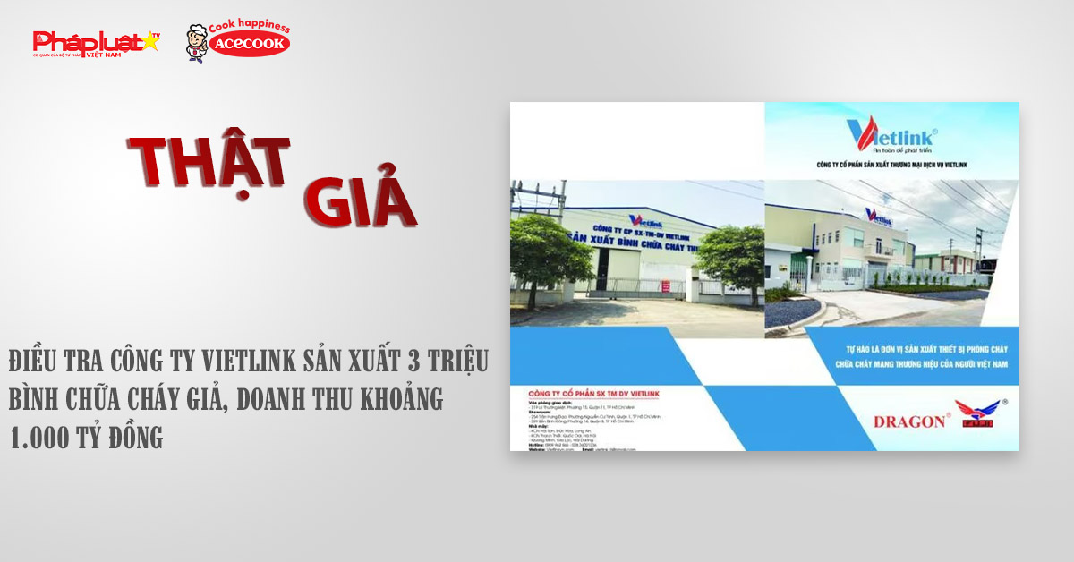Chuyên mục chung tay cùng doanh nghiệp phòng chống Hàng gian- Hàng giả- Hàng nhái (ngày 16/10/2025): Điều tra Công ty Vietlink sản xuất 3 triệu bình chữa cháy giả, doanh thu khoảng 1.000 tỷ đồng