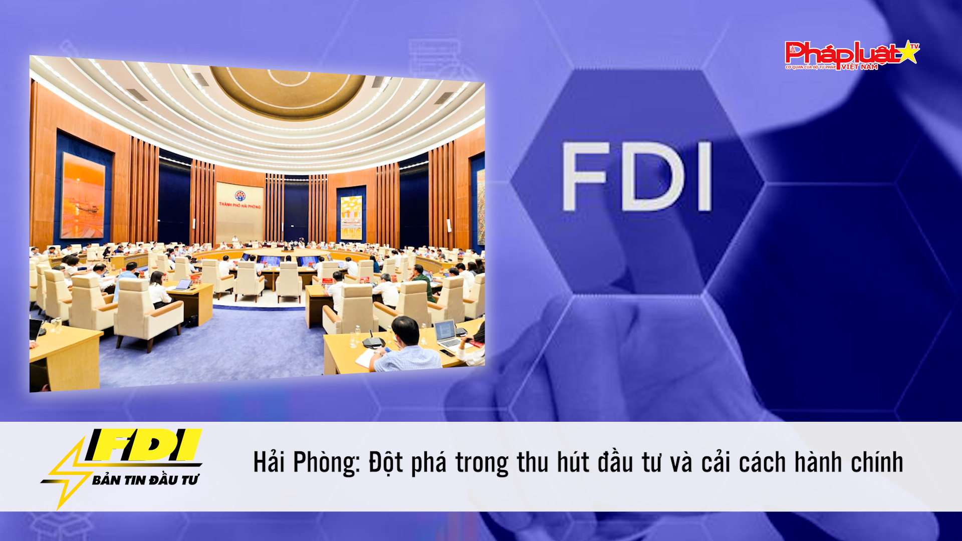 Bản tin Đầu tư FDI (18/10/2025): Hải Phòng: Đột phá trong thu hút đầu tư và cải cách hành chính