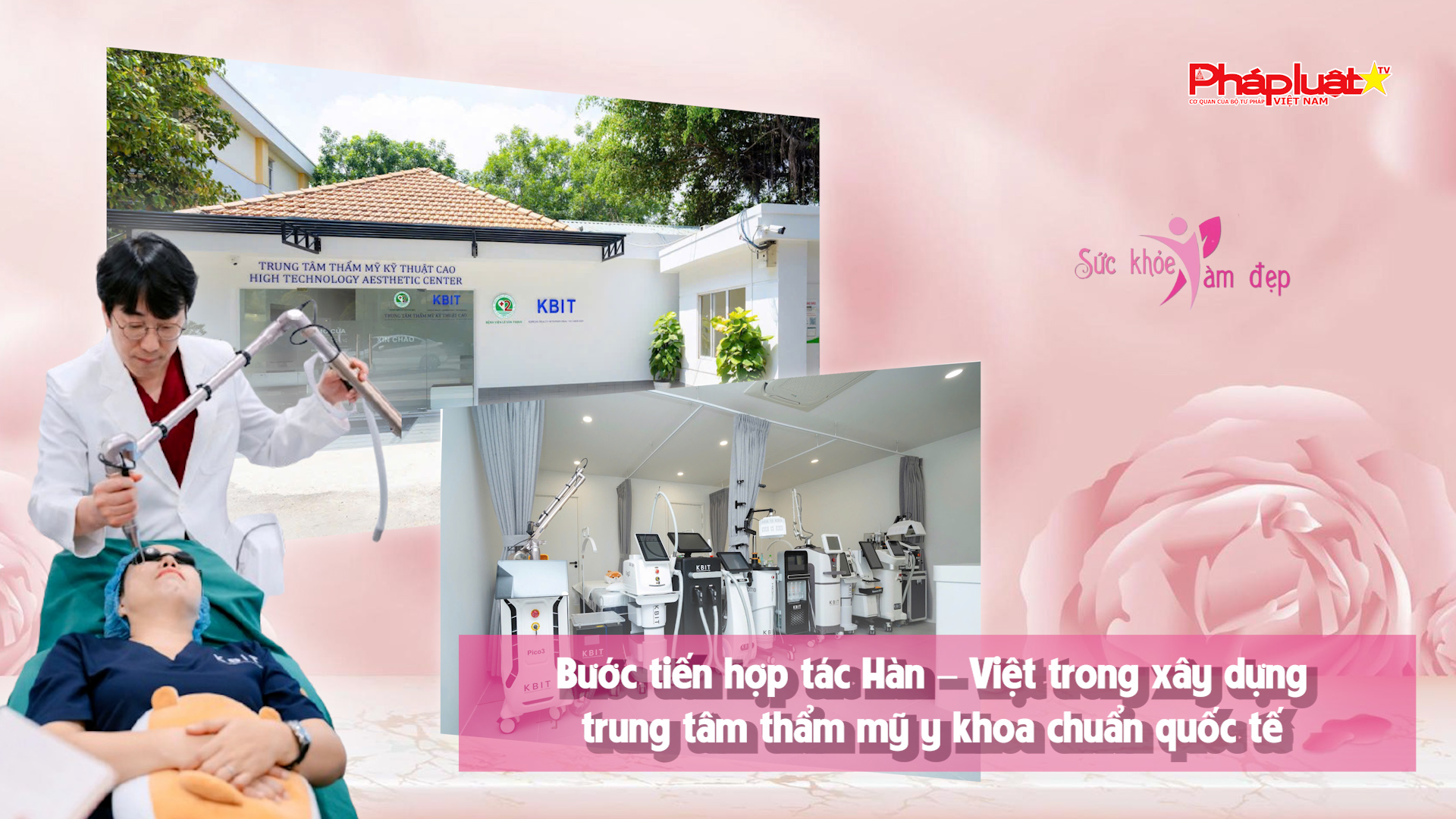 TALKSHOW: KLA - Bước tiến hợp tác Hàn – Việt trong xây dựng trung tâm thẩm mỹ y khoa chuẩn quốc tế
