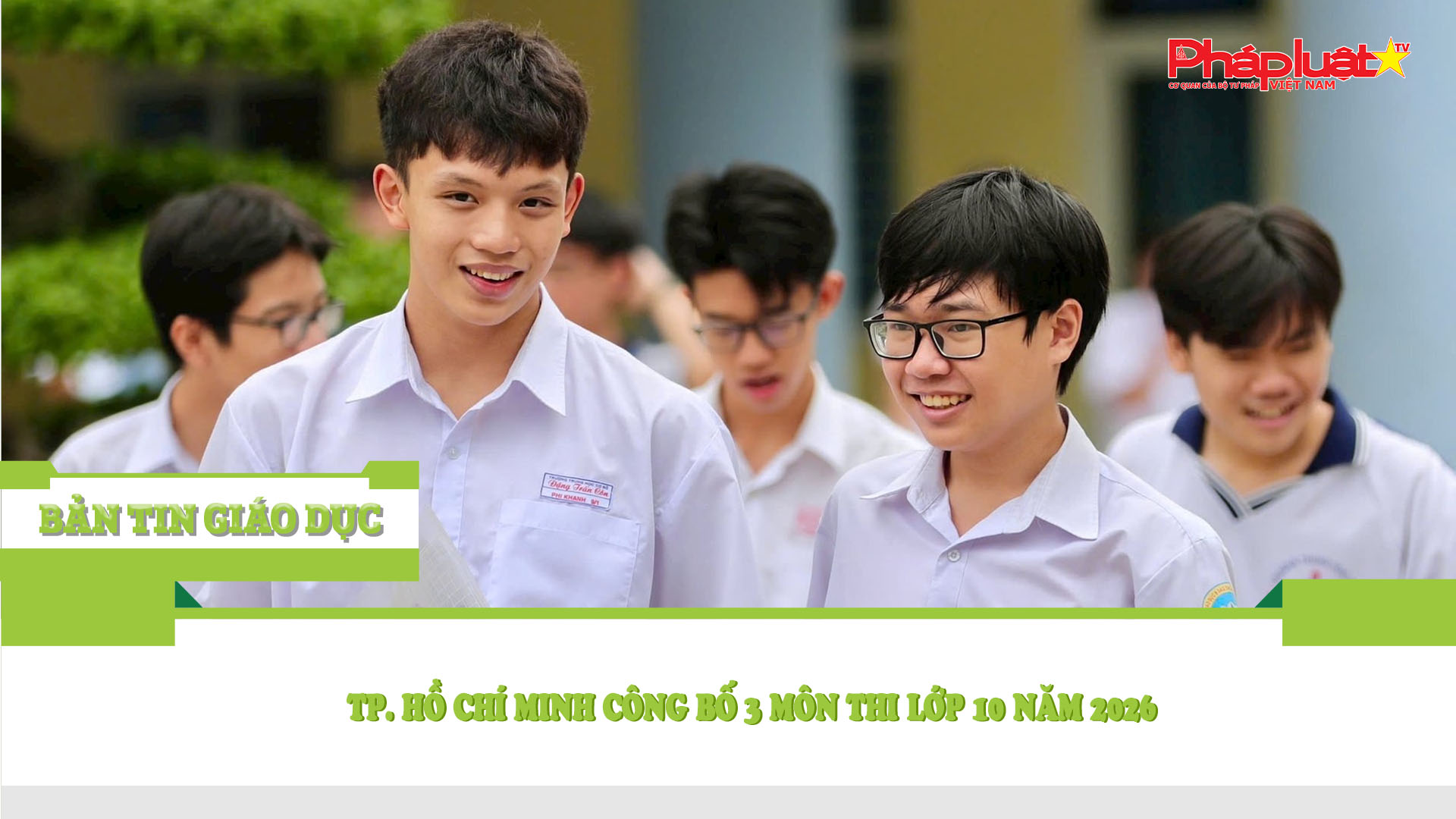 Bản tin Giáo dục (19/10/2025): TP. Hồ Chí Minh công bố 3 môn thi lớp 10 năm 2026