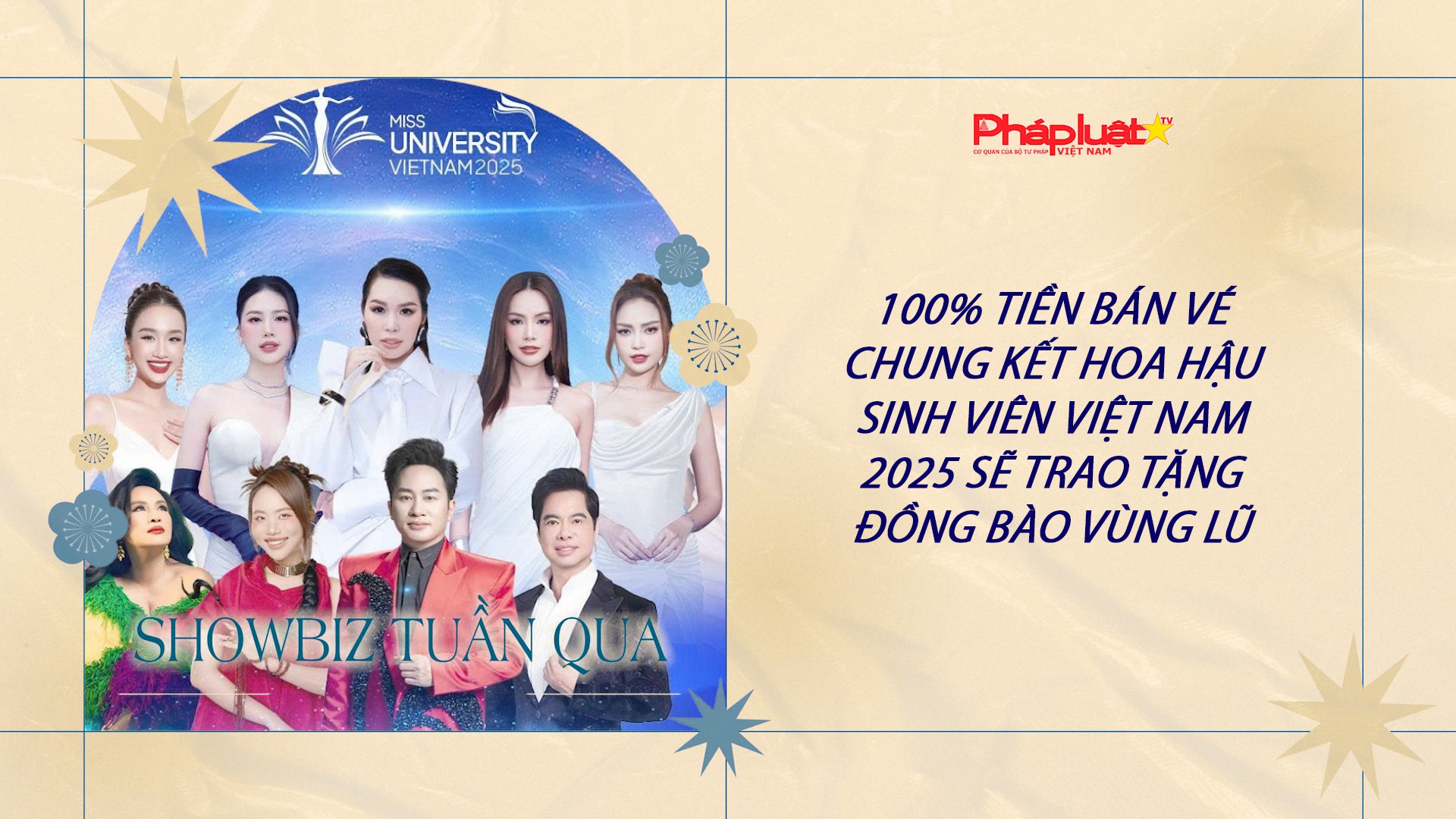 Showbiz Tuần qua 19/10/2025: 100% tiền bán vé Chung kết hoa hậu Sinh viên Việt Nam 2025 sẽ trao tặng đồng bào vùng lũ