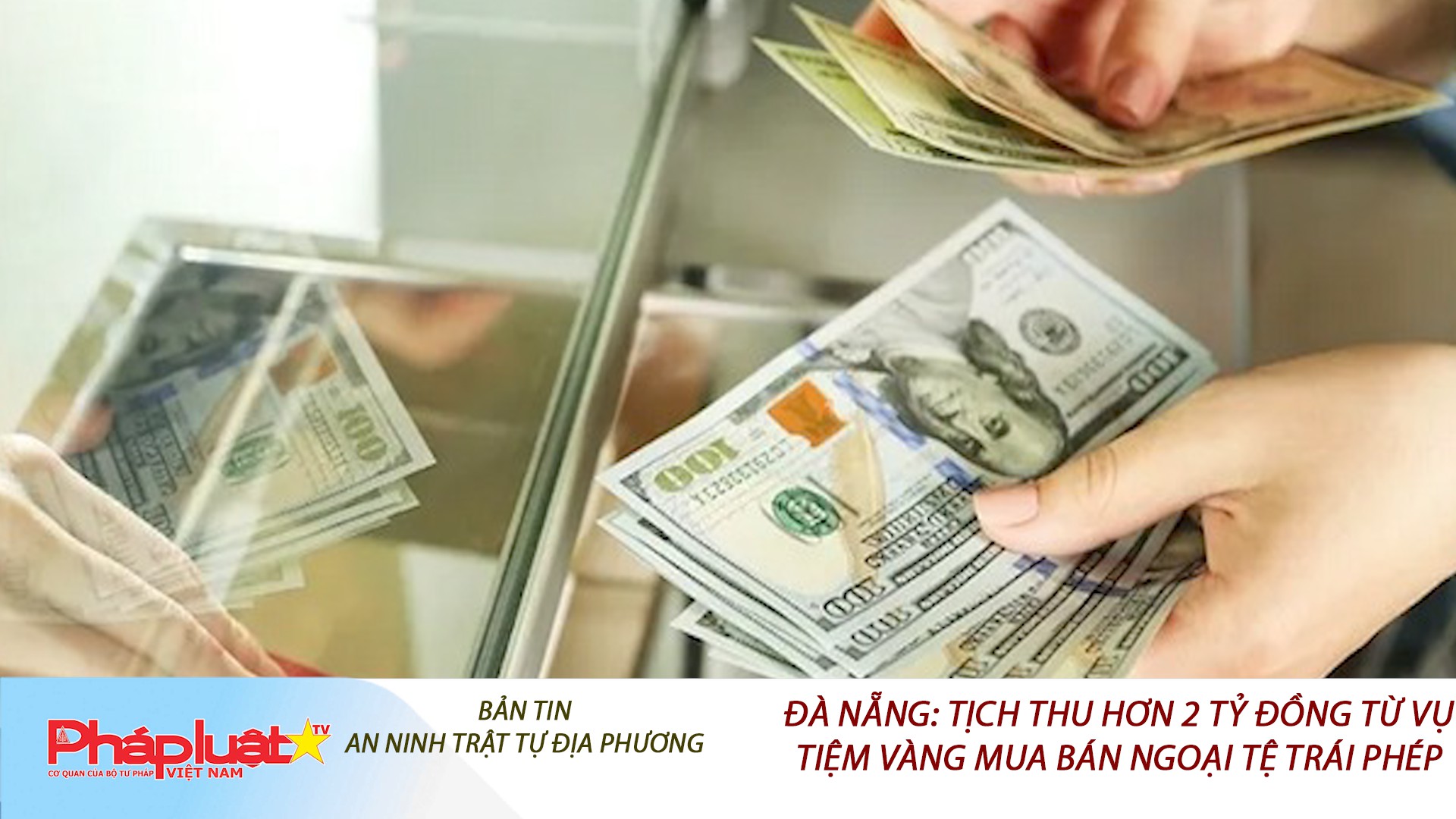 Bản tin An ninh trật tự địa phương (ngày 20/10/2025): Đà Nẵng: Tịch thu hơn 2 tỷ đồng từ vụ tiệm vàng mua bán ngoại tệ trái phép