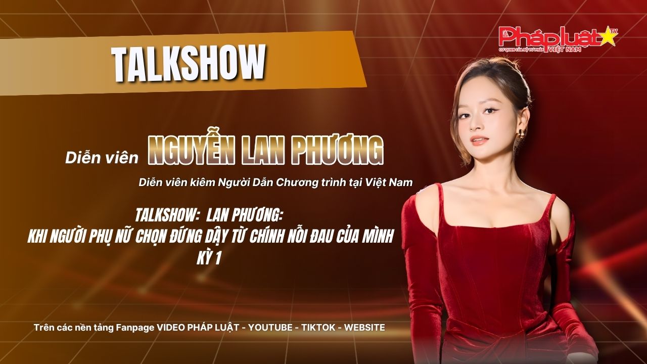 TALKSHOW: Từ sơ thẩm đến phúc thẩm- Vì sao Lan Phương có cơ sở vững chắc để tiếp tục quyền nuôi hai con? Kỳ 1: Từ “đổ vỡ” đến tự do