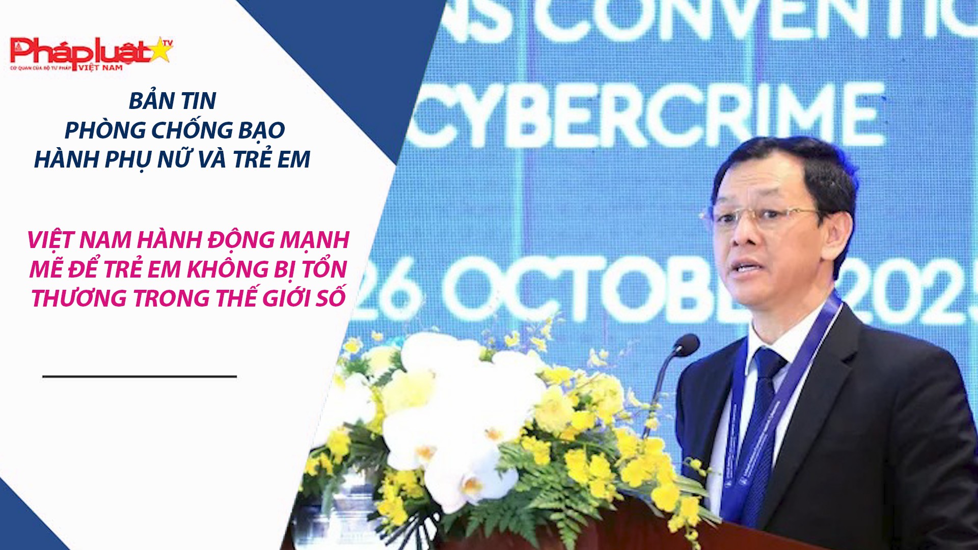 Bản tin Phòng chống Bạo hành Phụ nữ và Trẻ em (ngày 28/10/2025): Việt Nam hành động mạnh mẽ để trẻ em không bị tổn thương trong thế giới số
