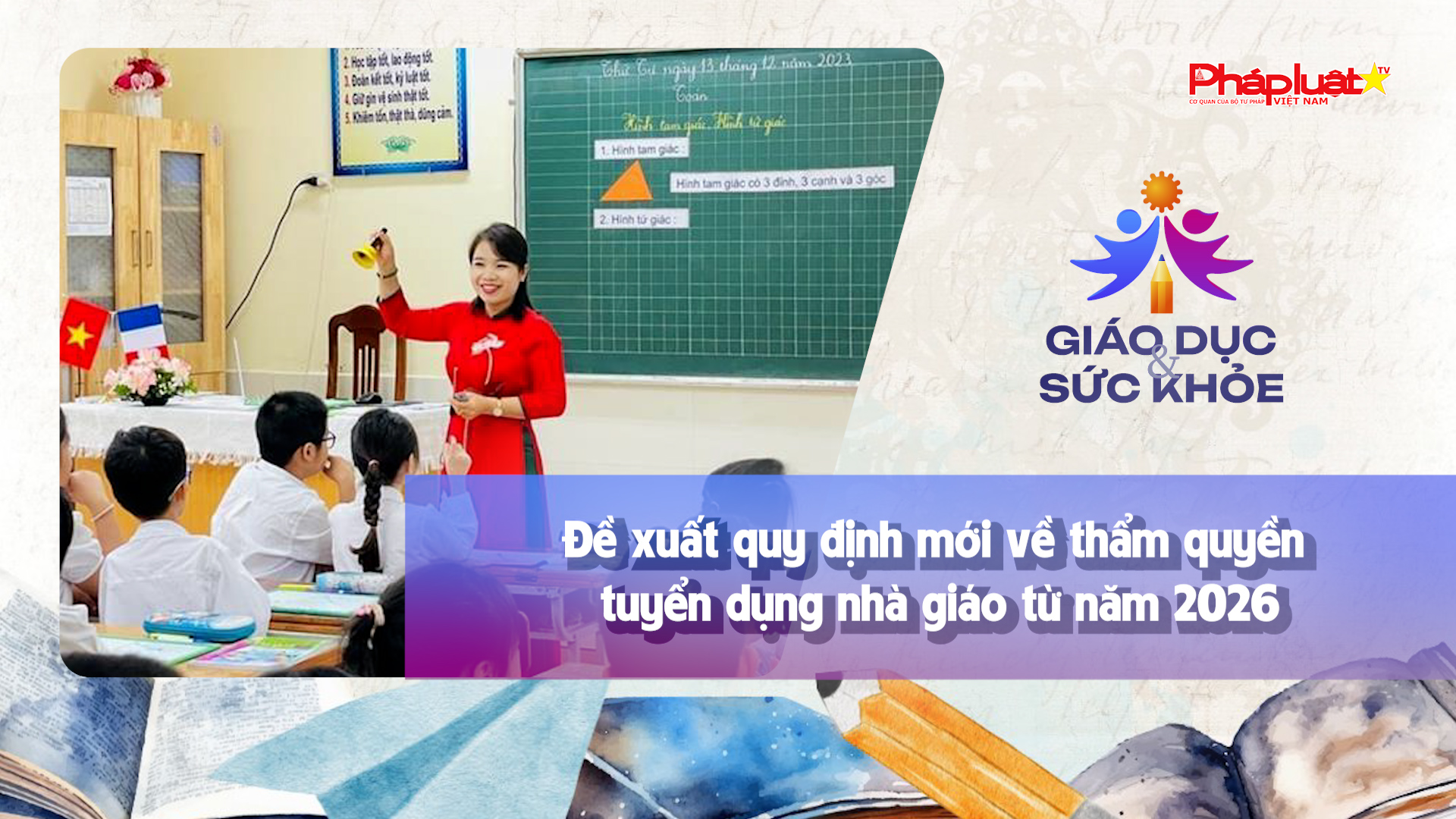 Bản tin Giáo dục (ngày 31/10/2025): Đề xuất quy định mới về thẩm quyền tuyển dụng nhà giáo từ năm 2026