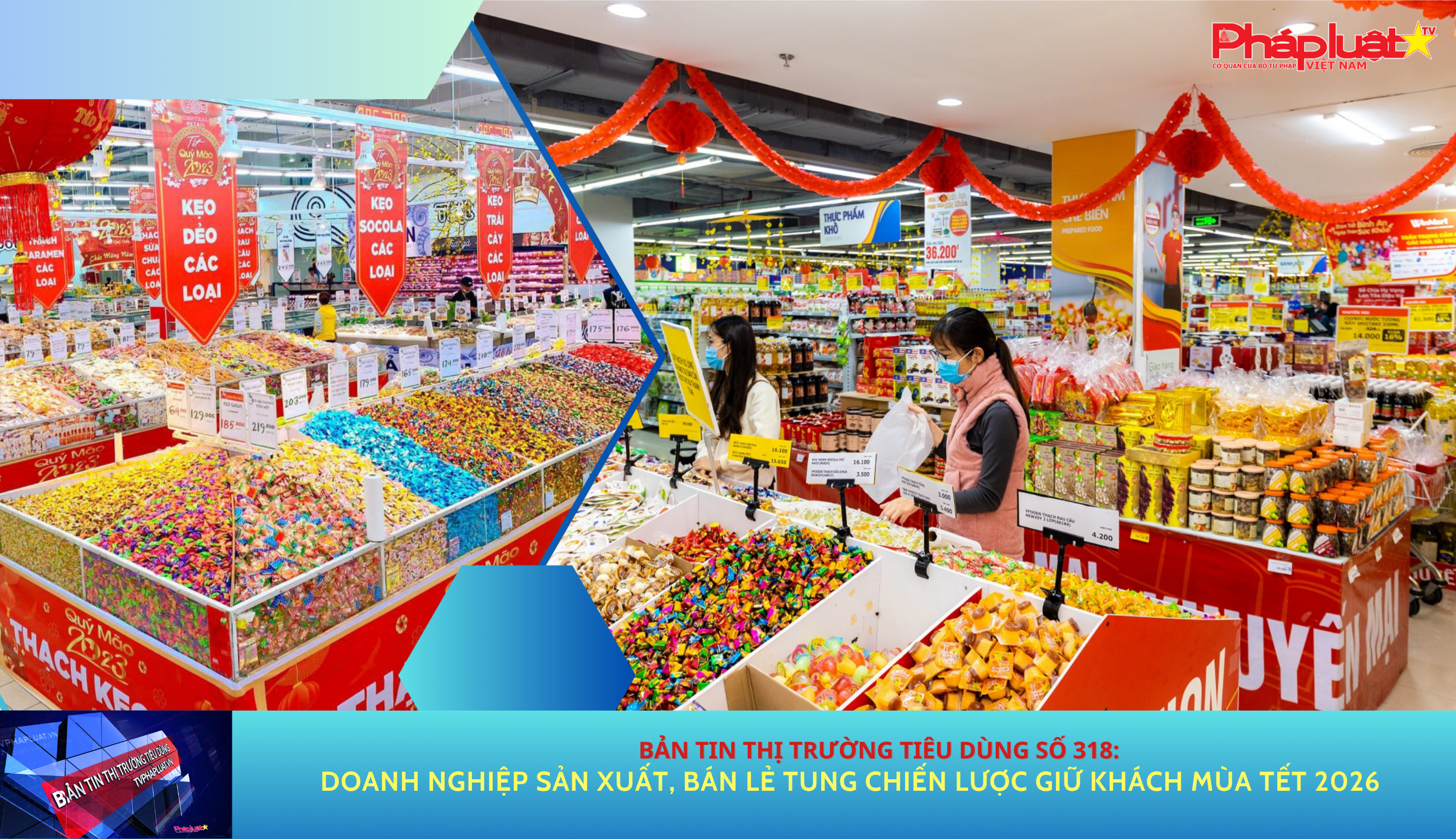 Bản tin Thị trường Tiêu dùng số 318: Doanh nghiệp sản xuất, bán lẻ tung chiến lược giữ khách mùa Tết 2026