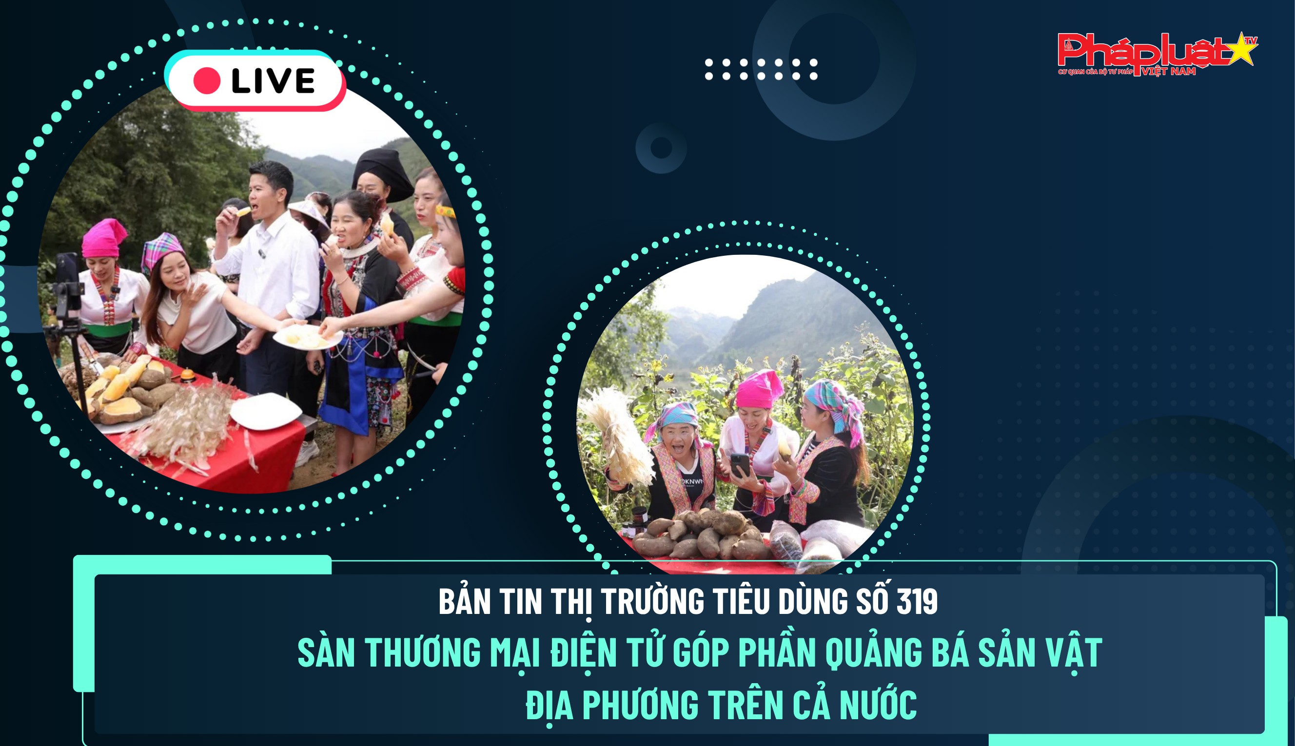 Bản tin Thị trường Tiêu dùng số 319: Sàn thương mại điện tử góp phần quảng bá sản vật địa phương trên cả nước