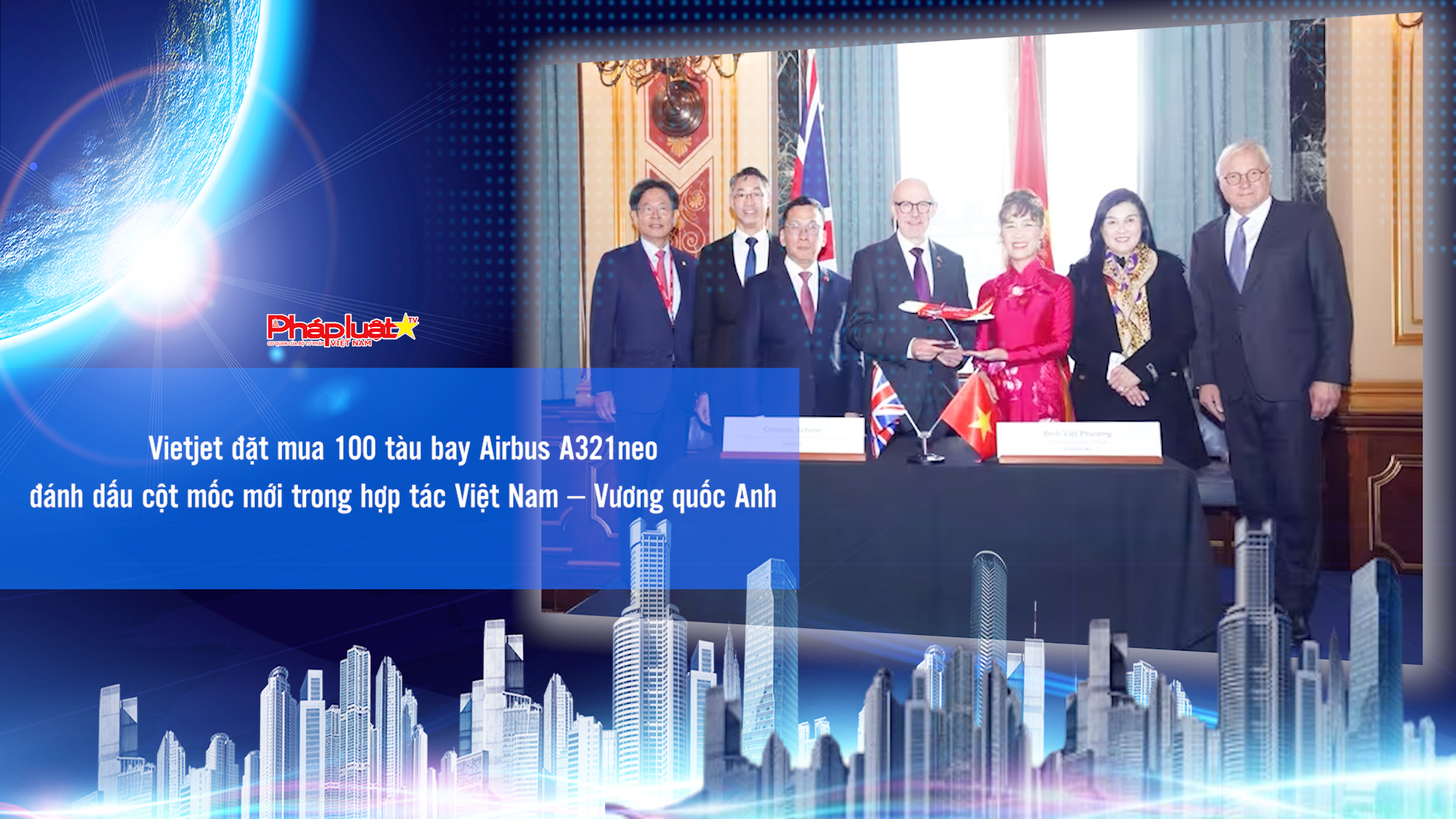 Bản tin Doanh nghiệp và Hội nhập (ngày 7/11/2025): Vietjet đặt mua 100 tàu bay Airbus A321neo, đánh dấu cột mốc mới trong hợp tác Việt Nam – Vương quốc Anh