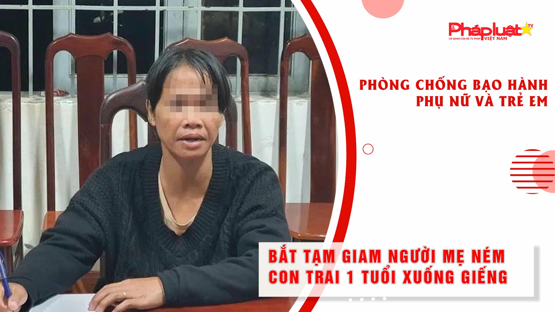 Bản tin Phòng chống Bạo hành Phụ nữ và Trẻ em (ngày 04/11/2025): Bắt tạm giam người mẹ ném con trai 1 tuổi xuống giếng