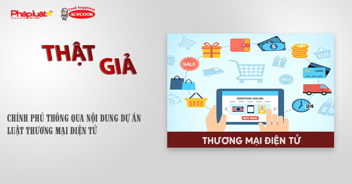 Chuyên mục chung tay cùng doanh nghiệp phòng chống Hàng gian- Hàng giả- Hàng nhái (ngày 4/11/2025): Chính phủ thông qua nội dung dự án Luật Thương mại điện tử