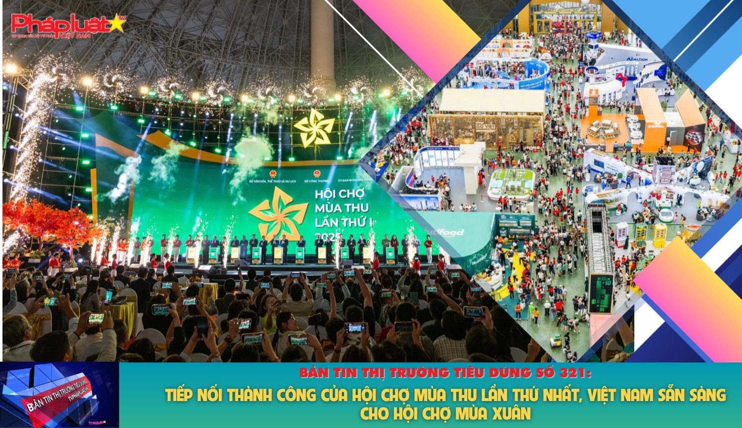 Bản tin Thị trường Tiêu dùng số 321: Tiếp nối thành công của Hội chợ Mùa Thu lần thứ nhất, Việt Nam sẵn sàng cho Hội chợ Mùa Xuân