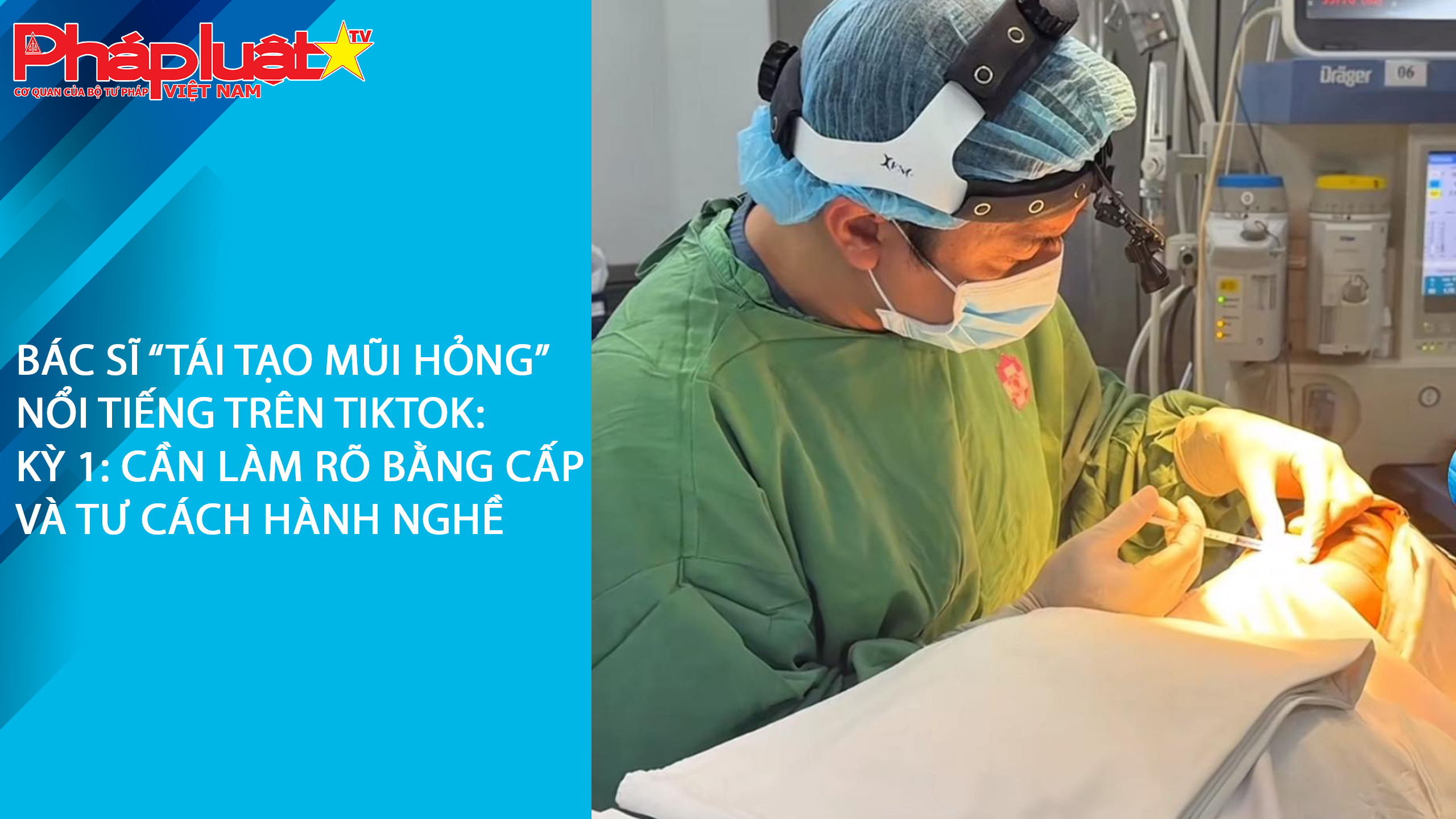 Bác sĩ “TÁI TẠO MŨI HỎNG” nổi tiếng trên TIKTOK -
Kỳ 1: Cần làm rõ bằng cấp và tư cách hành nghề