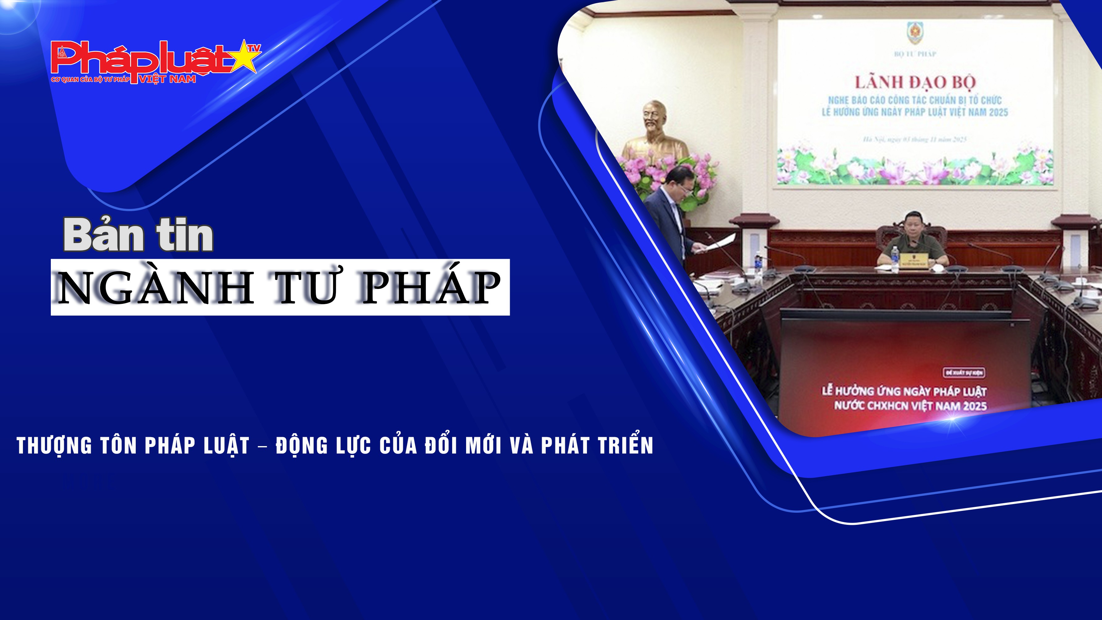 Bản tin Ngành Tư pháp (ngày 7/11/2025): Thượng tôn pháp luật – Động lực của đổi mới và phát triển