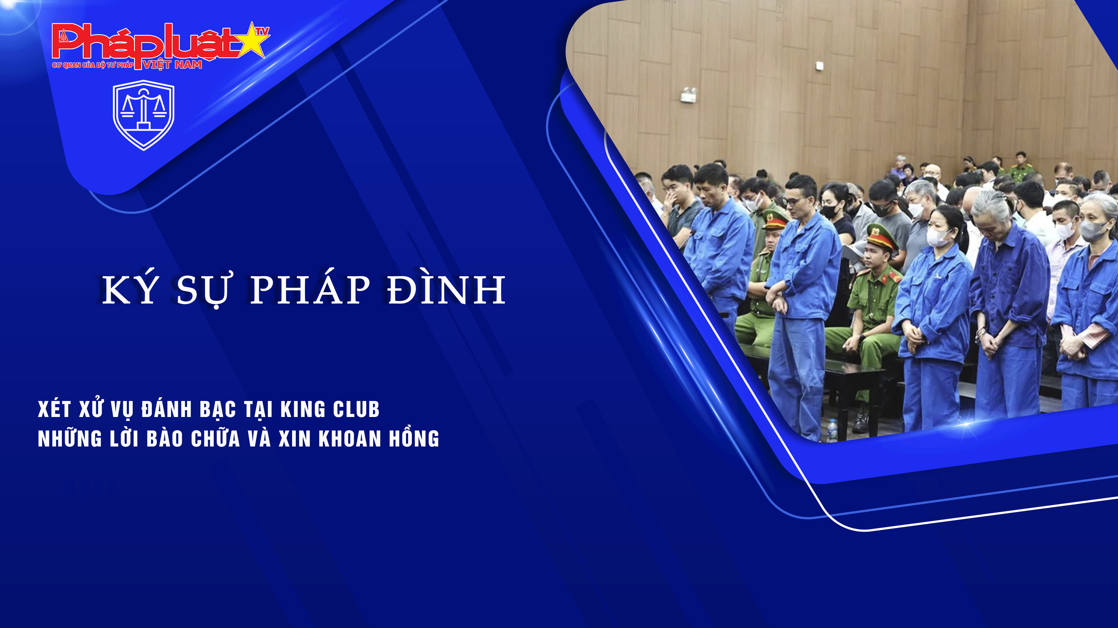 Bản tin Ký sự Pháp đình (ngày 9/11/2025): Xét xử vụ đánh bạc tại King Club – Những lời bào chữa và xin khoan hồng