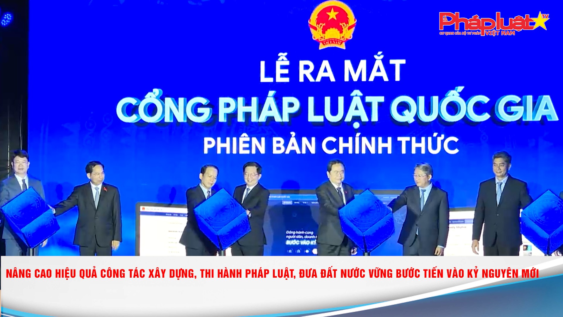 Nâng cao hiệu quả công tác xây dựng, thi hành pháp luật, đưa đất nước vững bước tiến vào kỷ nguyên mới