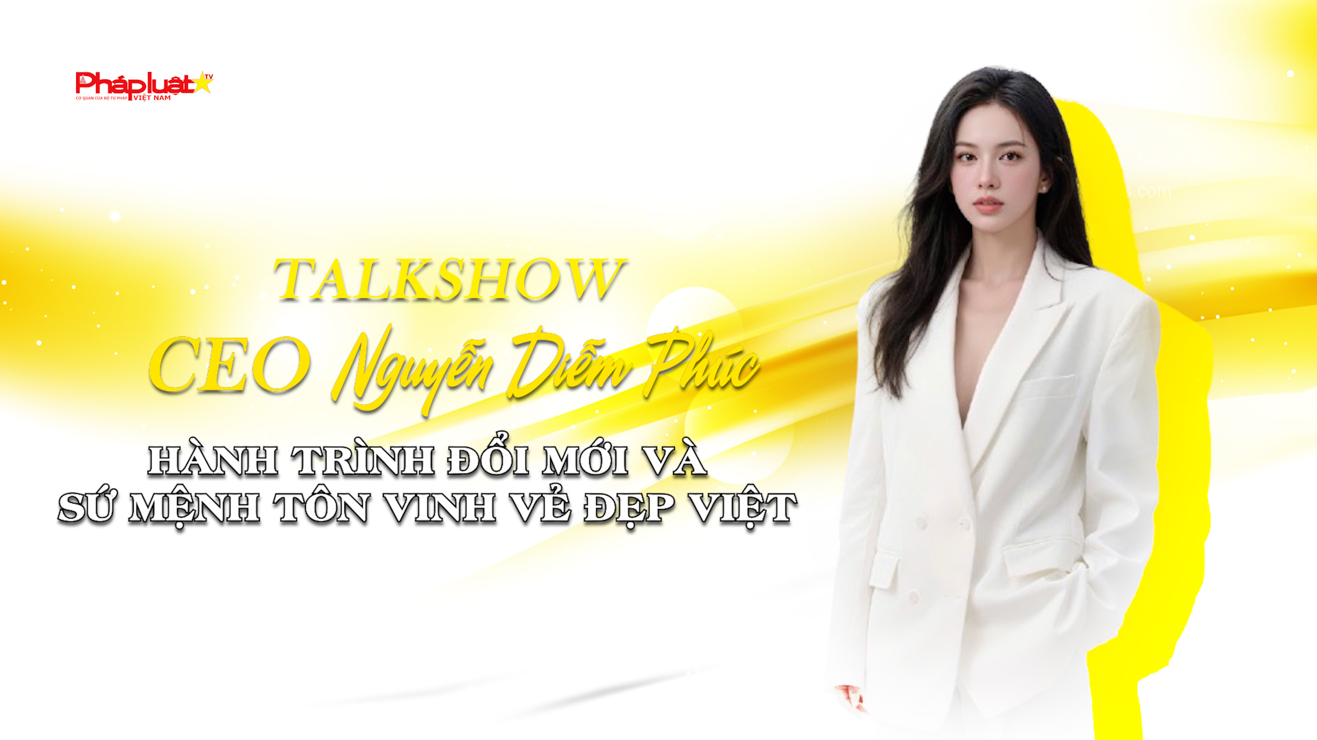 TALKSHOW: CE0 Nguyễn Diễm Phúc – Hành trình đổi mới và sứ mệnh tôn vinh vẻ đẹp Việt