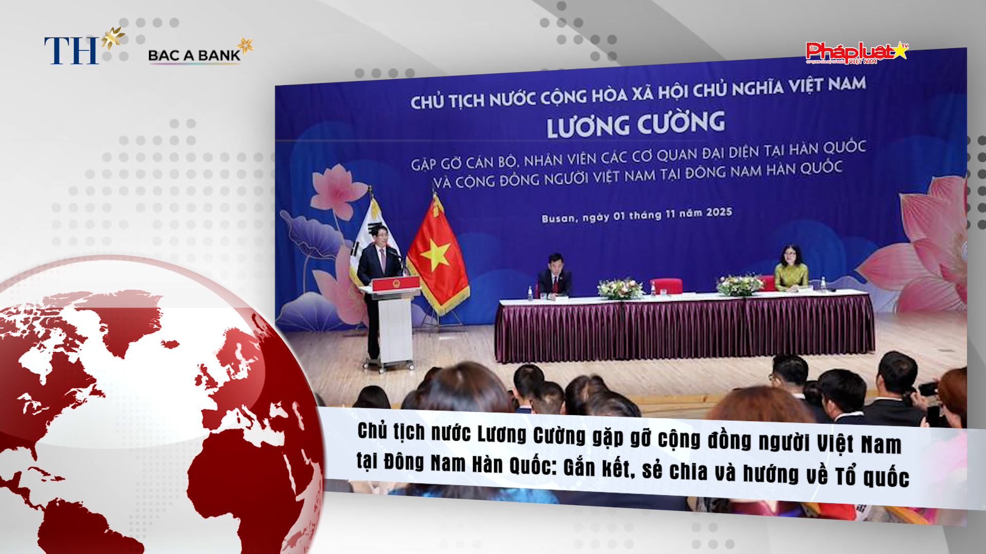 Bản tin Người Việt năm Châu (9/11/2025): Chủ tịch nước Lương Cường gặp gỡ cộng đồng người Việt Nam tại Đông Nam Hàn Quốc: Gắn kết, sẻ chia và hướng về Tổ quốc