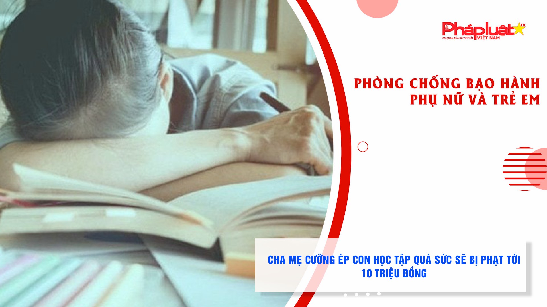Bản tin Phòng chống Bạo hành Phụ nữ và Trẻ em (ngày 11/11/2025): Cha mẹ cưỡng ép con học tập quá sức sẽ bị phạt tới 10 triệu đồng