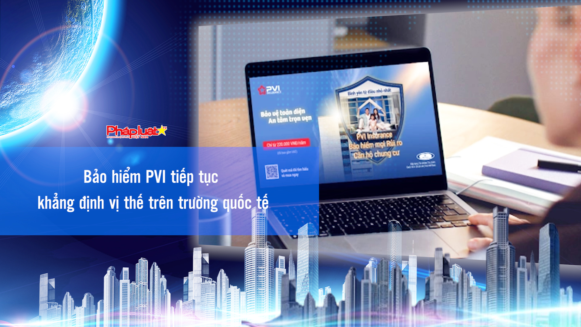 Bản tin Doanh nghiệp và Hội nhập (ngày 14/11/2025): Bảo hiểm PVI tiếp tục khẳng định vị thế trên trường quốc tế