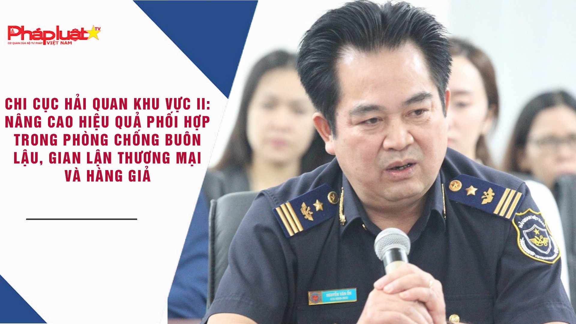 Chi cục Hải quan Khu vực II: Nâng cao hiệu quả phối hợp trong phòng chống buôn lậu, gian lận thương mại và hàng giả