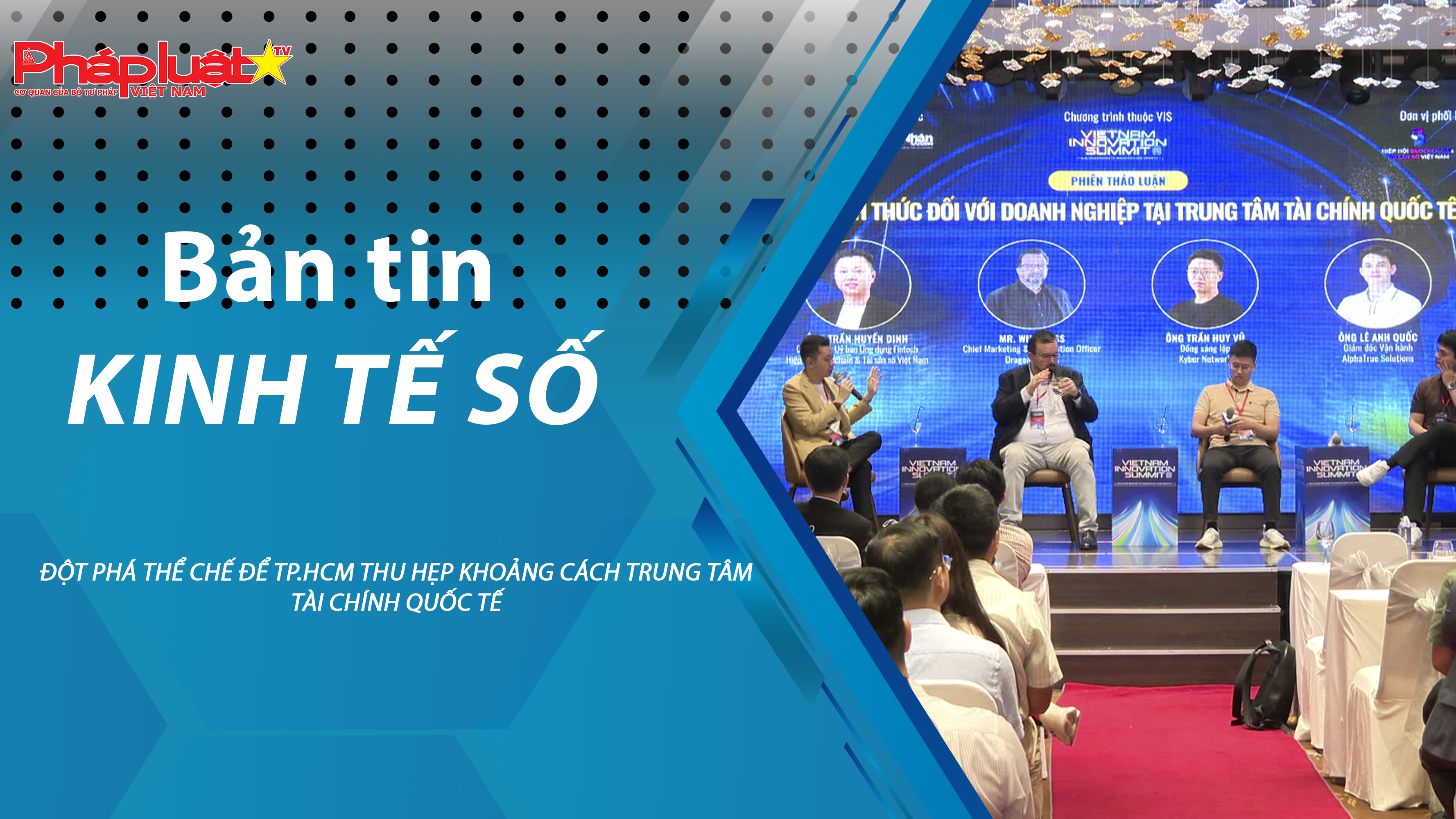 Chuyên đề Kinh tế số (ngày 11/11/2025) – Đột phá thể chế để TP.HCM thu hẹp khoảng cách trung tâm tài chính quốc tế