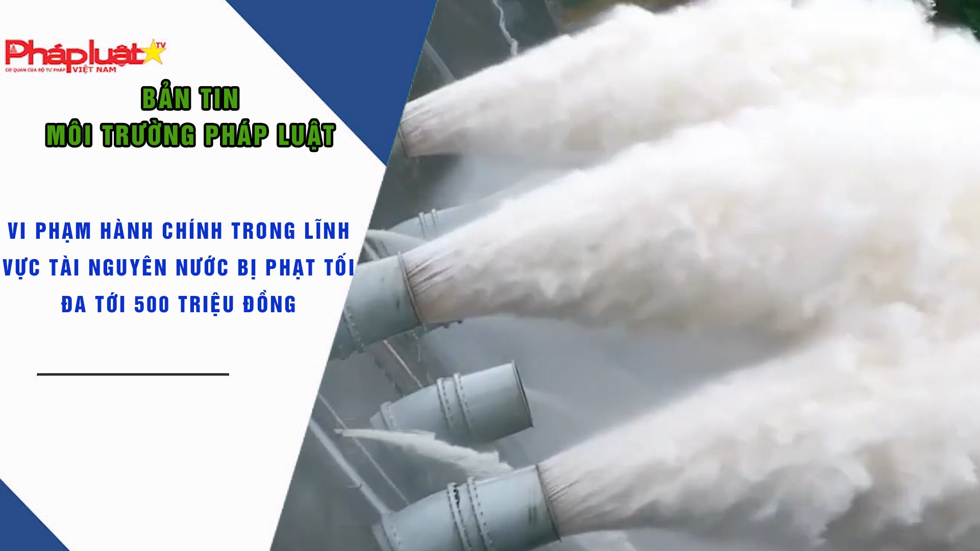 Bản tin Môi trường Pháp luật (ngày 13/11/2025): Vi phạm hành chính trong lĩnh vực tài nguyên nước bị phạt tối đa tới 500 triệu đồng
