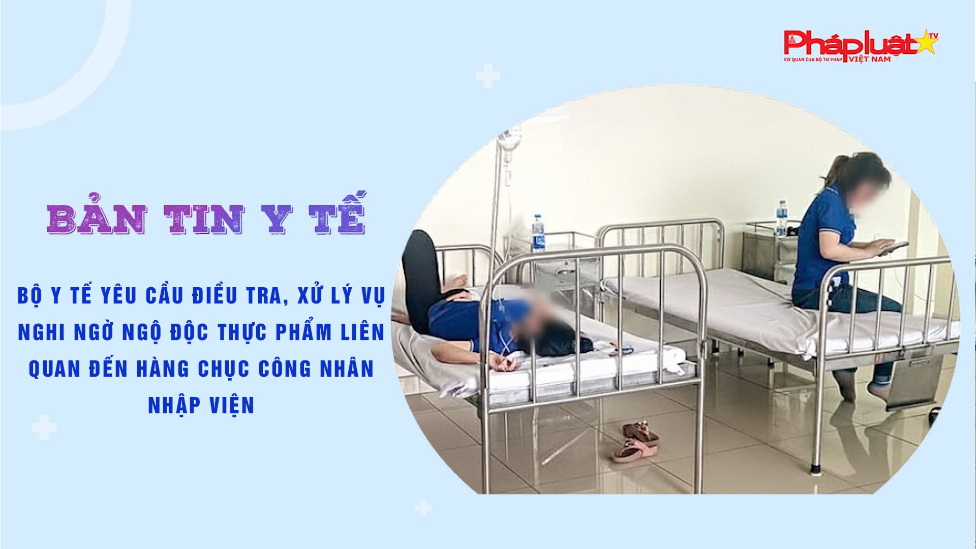 Bản tin Y tế (ngày 13/11/2025): Bộ Y tế yêu cầu điều tra, xử lý vụ nghi ngờ ngộ độc thực phẩm liên quan đến hàng chục công nhân nhập viện