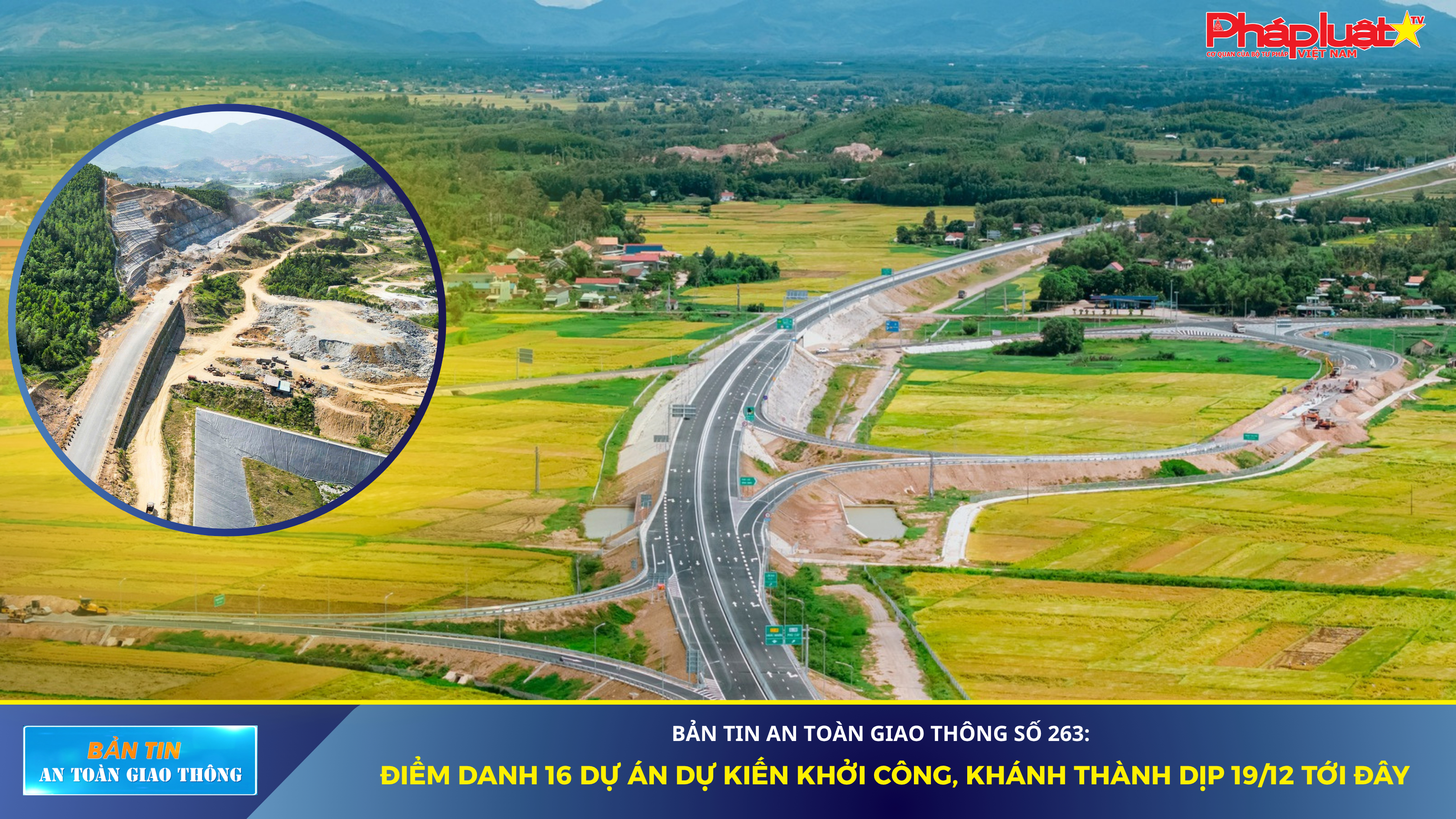 Bản tin An toàn Giao thông số 263: Điểm danh 16 dự án dự kiến khởi công, khánh thành dịp 19/12 tới đây