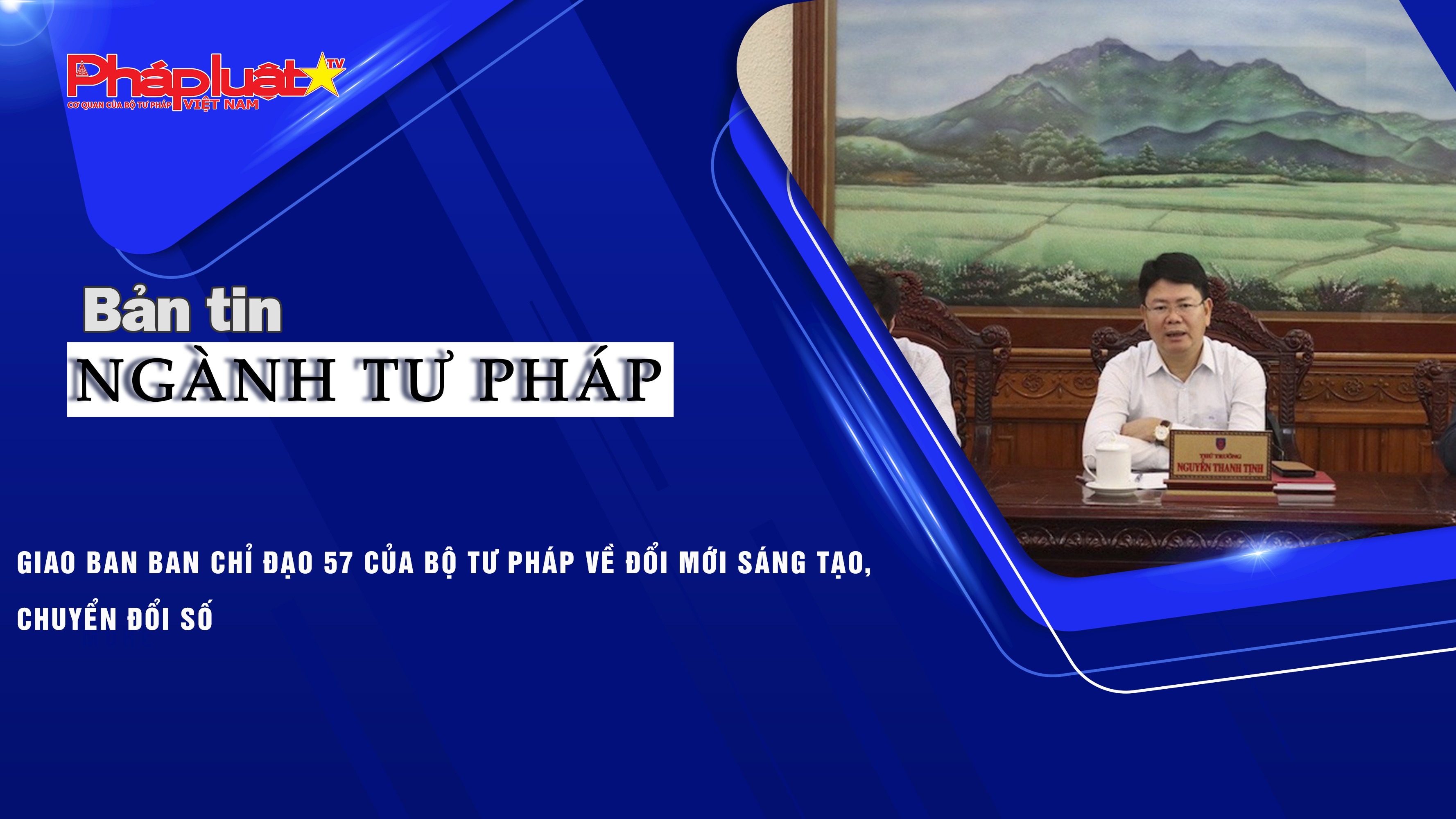 Bản tin Ngành Tư pháp (ngày 14/11/2025): Giao ban Ban Chỉ đạo 57 của Bộ Tư pháp về đổi mới sáng tạo, chuyển đổi số