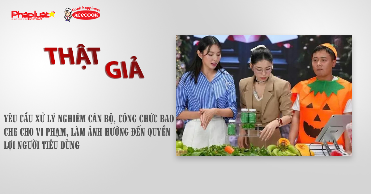 Chuyên mục chung tay cùng doanh nghiệp phòng chống Hàng gian- Hàng giả- Hàng nhái (ngày 15/11/2025): Yêu cầu xử lý nghiêm cán bộ, công chức bao che cho vi phạm, làm ảnh hưởng đến quyền lợi người tiêu dùng