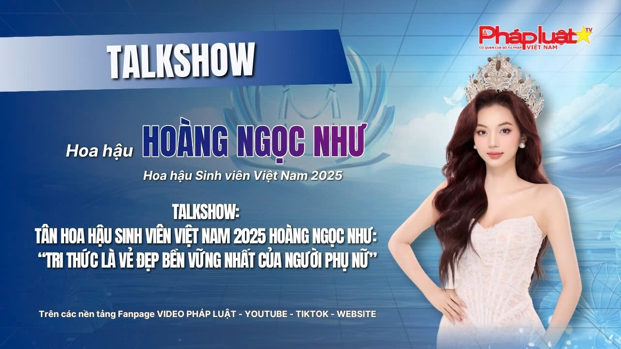 TALKSHOW: Tân Hoa hậu Sinh viên Việt Nam 2025 Hoàng Ngọc Như: “Tri thức là vẻ đẹp bền vững nhất của người phụ nữ”
