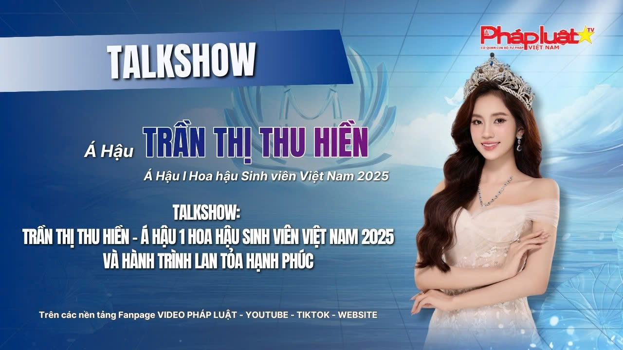 TALKSHOW: Trần Thị Thu Hiền – Á hậu 1 Hoa hậu Sinh viên Việt Nam 2025 và hành trình lan tỏa hạnh phúc