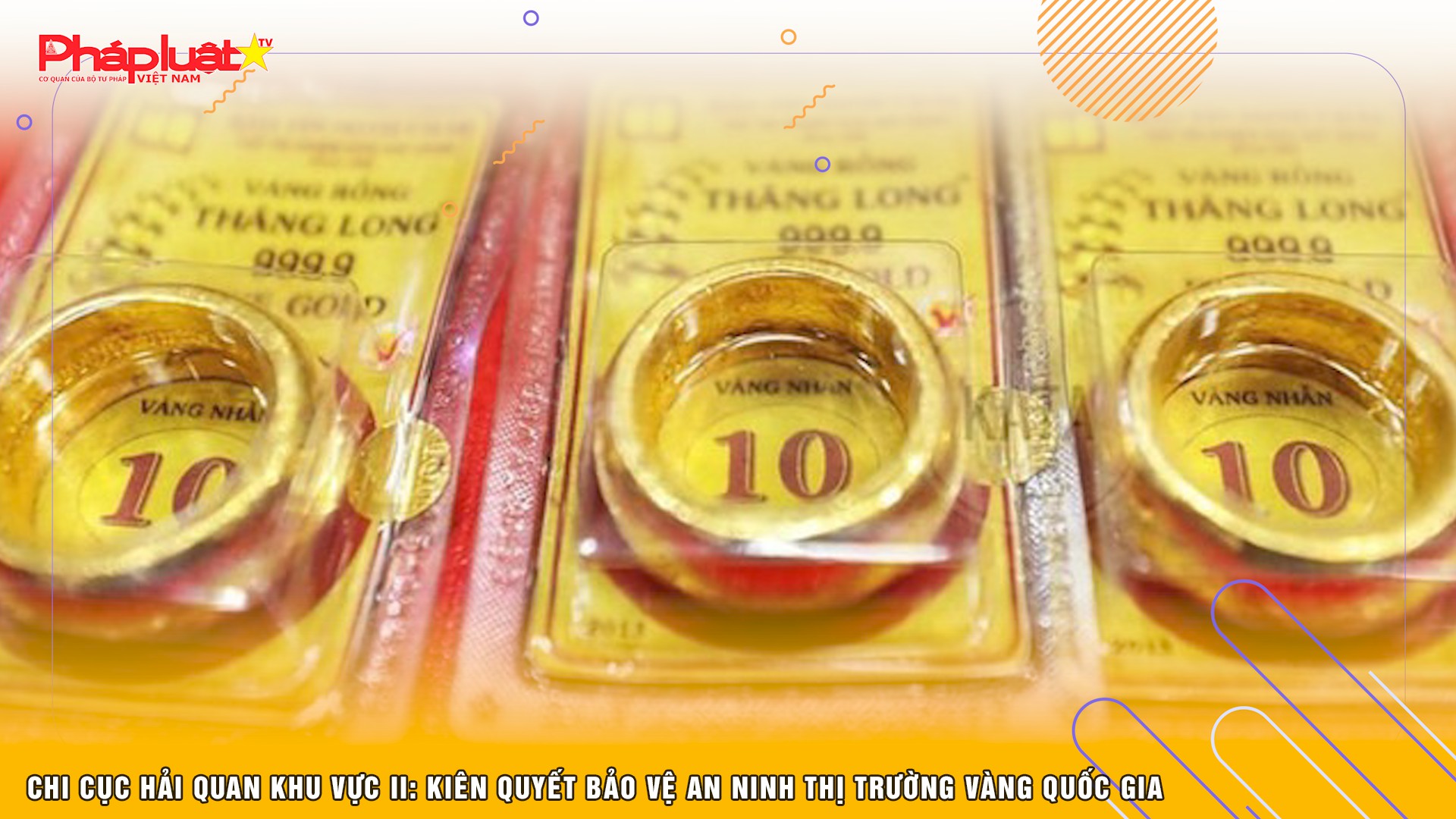 Chi cục Hải quan Khu vực II: Kiên quyết bảo vệ an ninh thị trường vàng quốc gia