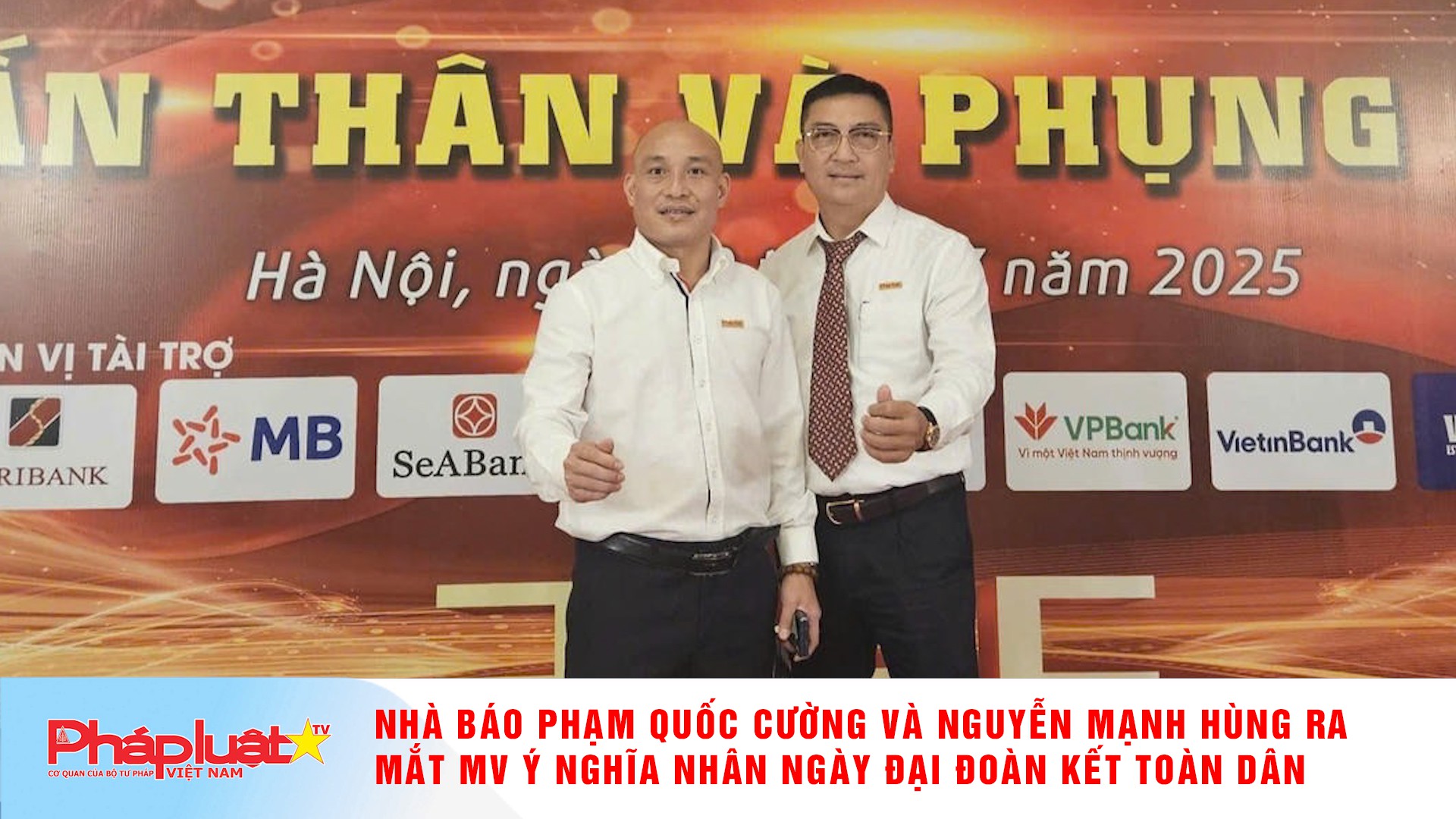 Nhà báo Phạm Quốc Cường và Nguyễn Mạnh Hùng ra mắt MV ý nghĩa nhân Ngày Đại đoàn kết toàn dân