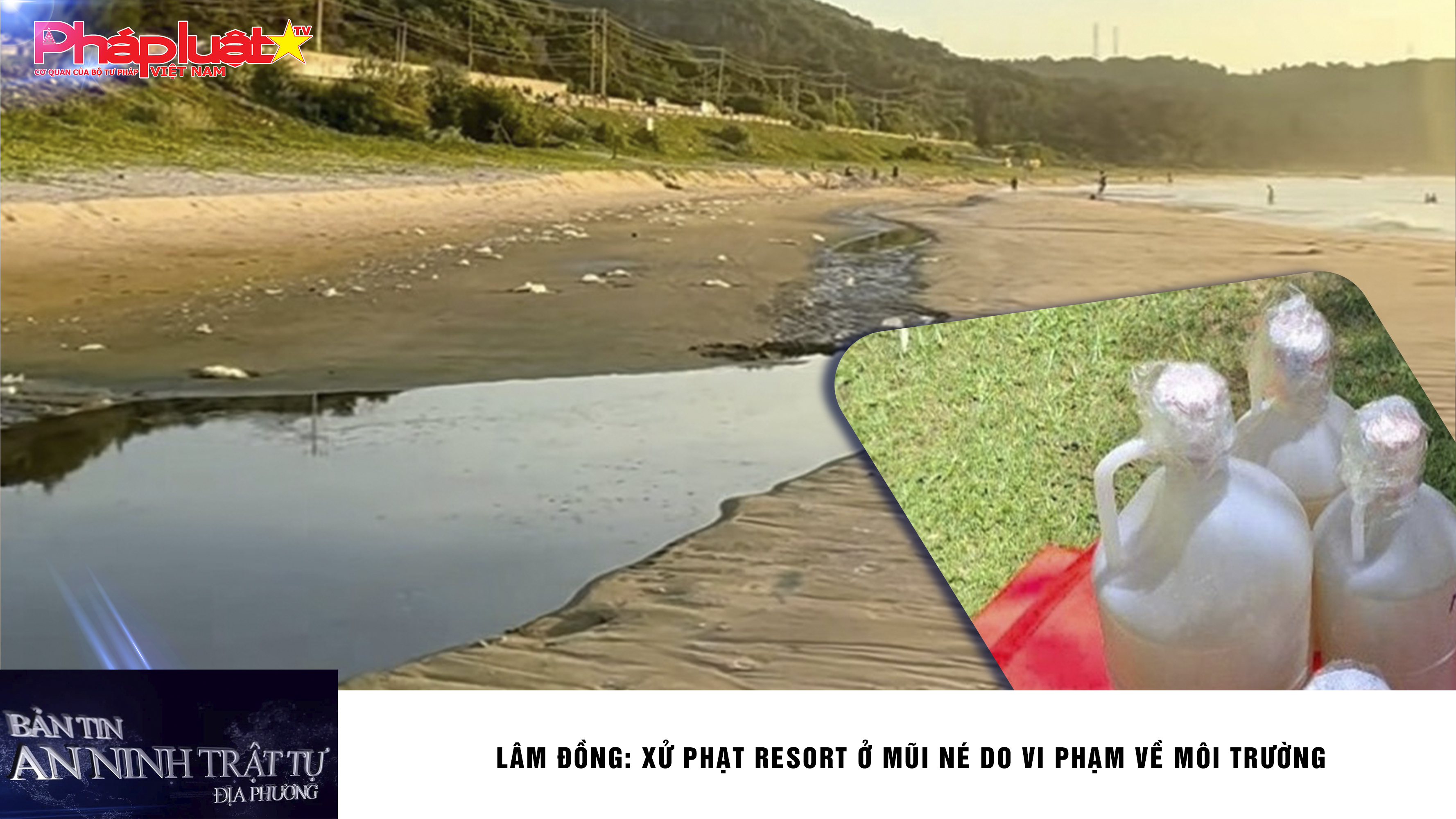 Bản tin An ninh trật tự địa phương (ngày 18/11/2025): Lâm Đồng: Xử phạt Resort ở Mũi Né do vi phạm về môi trường