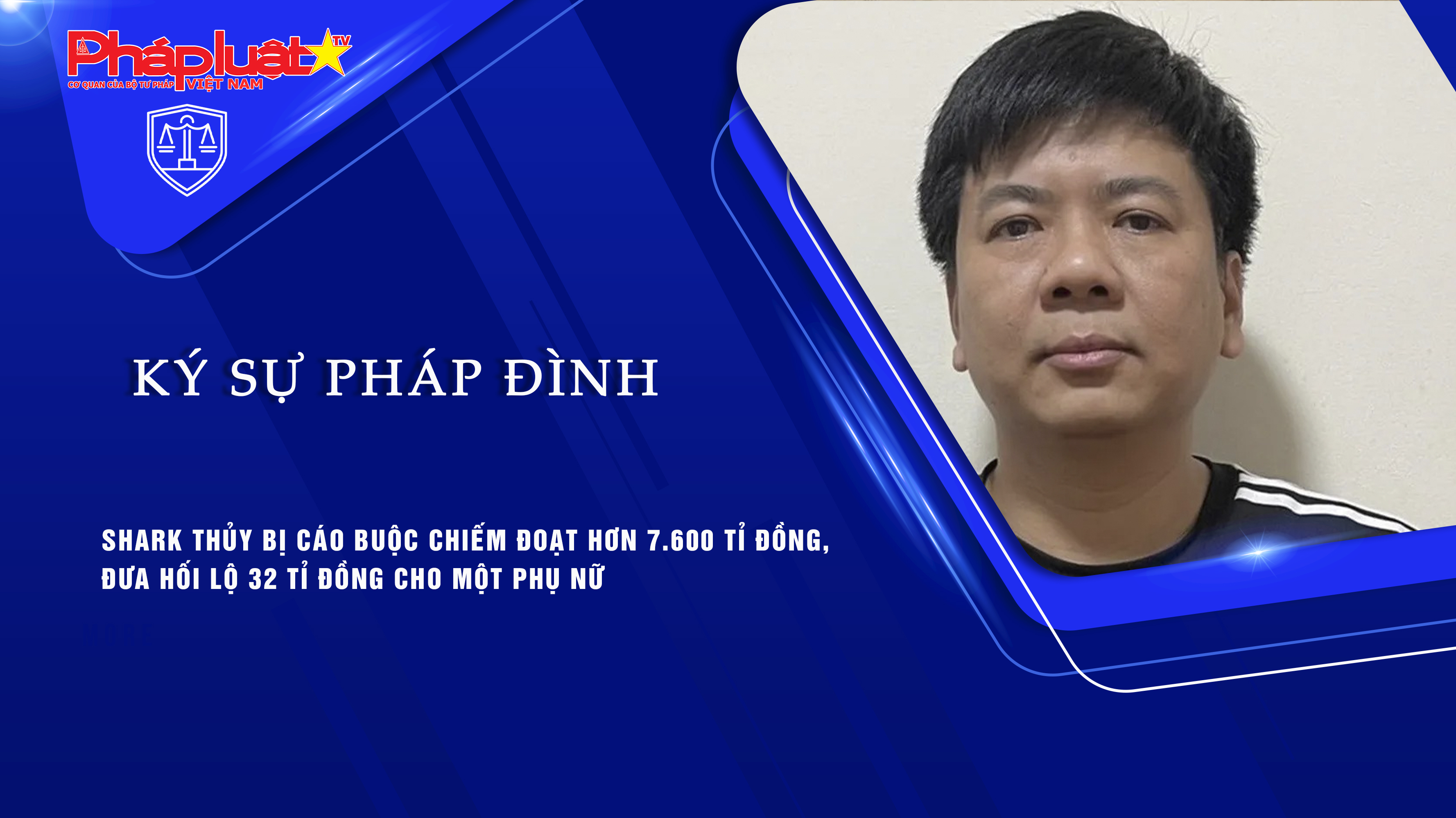 Bản tin Ký sự Pháp đình (19/11/2025): Shark Thủy bị cáo buộc chiếm đoạt hơn 7.600 tỉ đồng, đưa hối lộ 32 tỉ đồng cho một phụ nữ
