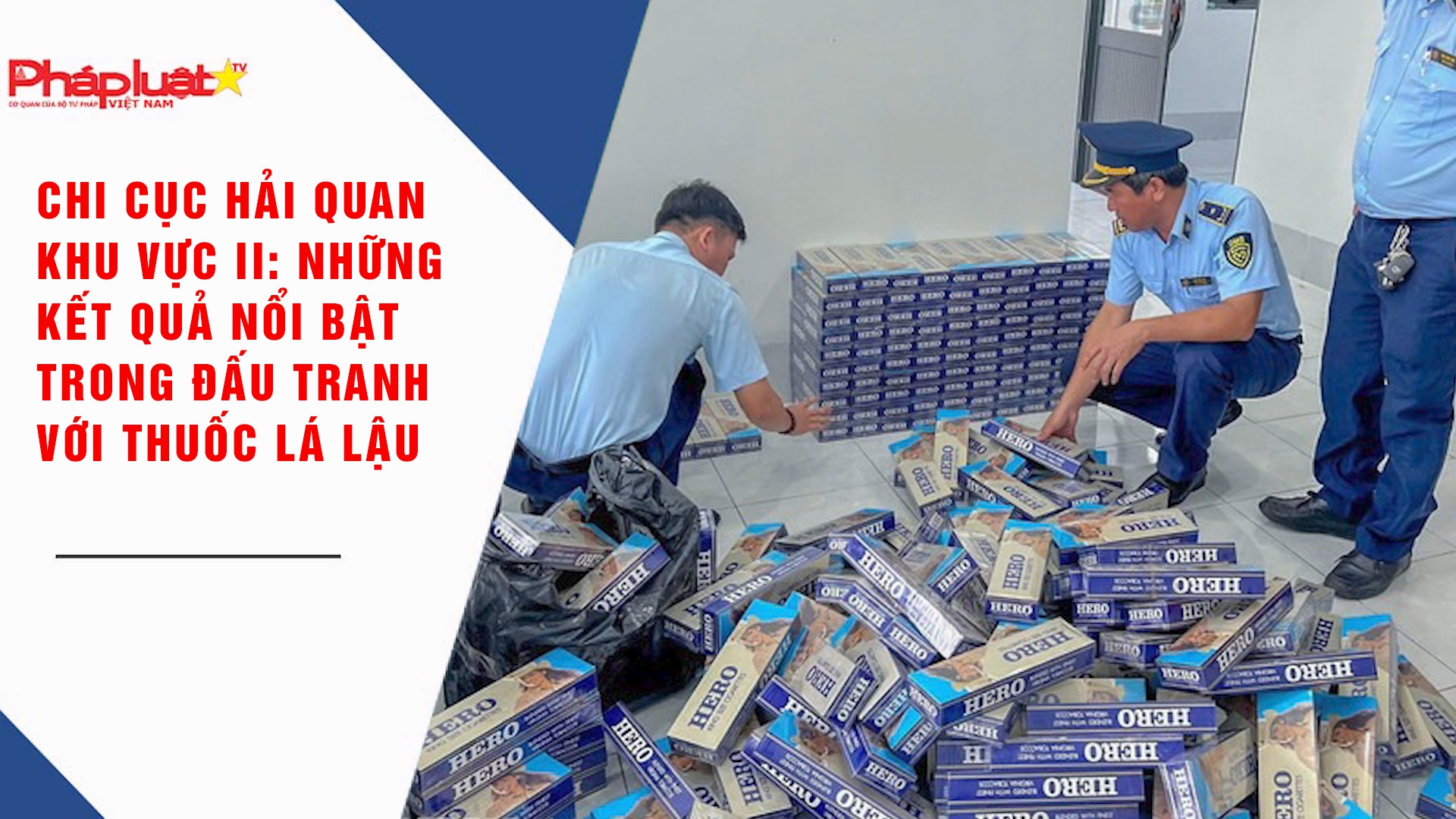 Chi cục Hải quan Khu vực II: Những kết quả nổi bật trong đấu tranh với thuốc lá lậu